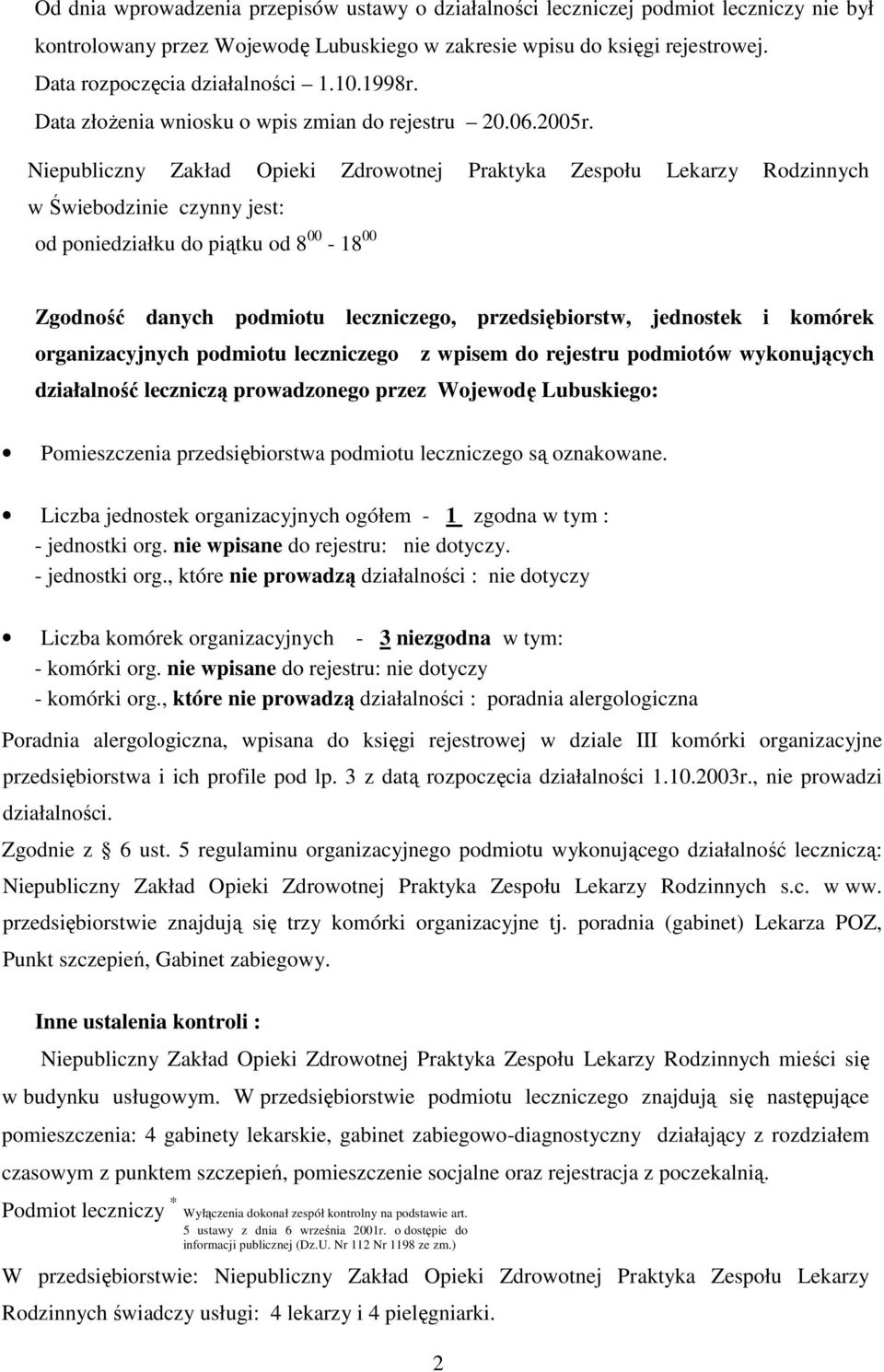 Niepubliczny Zakład Opieki Zdrowotnej Praktyka Zespołu Lekarzy Rodzinnych w Świebodzinie czynny jest: od poniedziałku do piątku od 8 00-18 00 Zgodność danych podmiotu leczniczego, przedsiębiorstw,