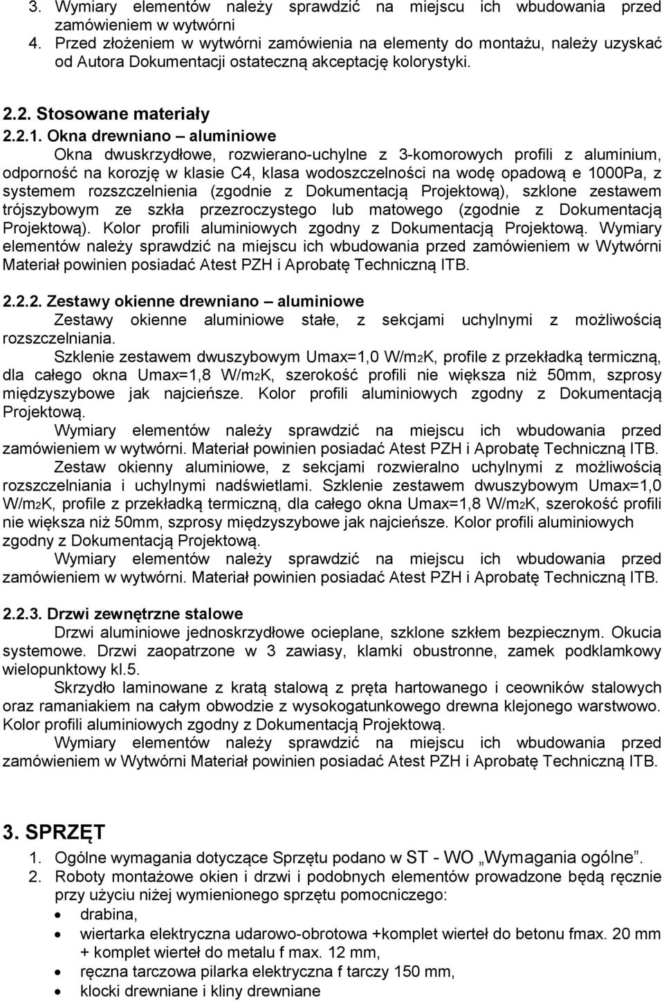 Okna drewniano aluminiowe Okna dwuskrzydłowe, rozwierano-uchylne z 3-komorowych profili z aluminium, odporność na korozję w klasie C4, klasa wodoszczelności na wodę opadową e 1000Pa, z systemem