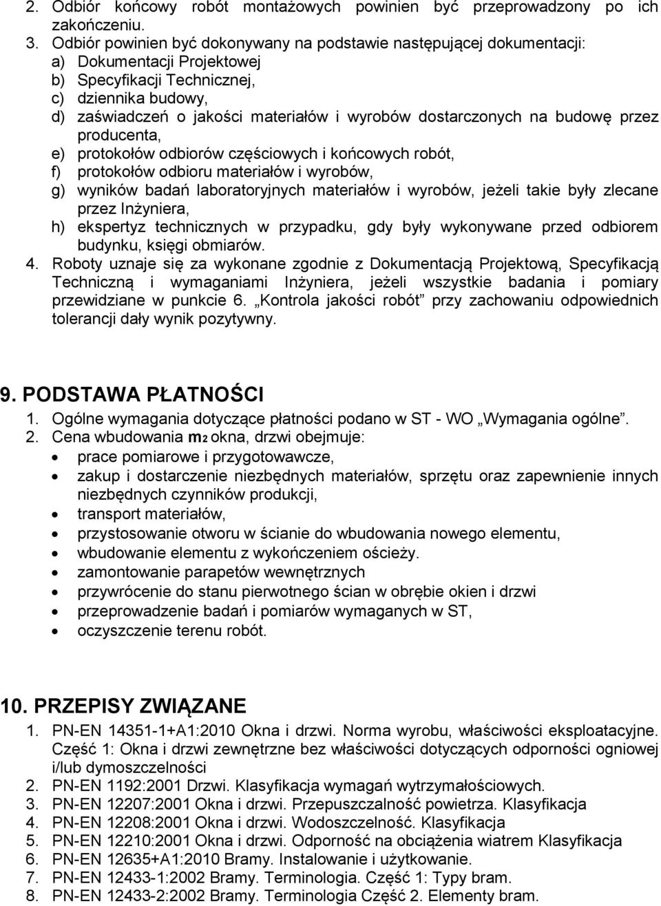 dostarczonych na budowę przez producenta, e) protokołów odbiorów częściowych i końcowych robót, f) protokołów odbioru materiałów i wyrobów, g) wyników badań laboratoryjnych materiałów i wyrobów,