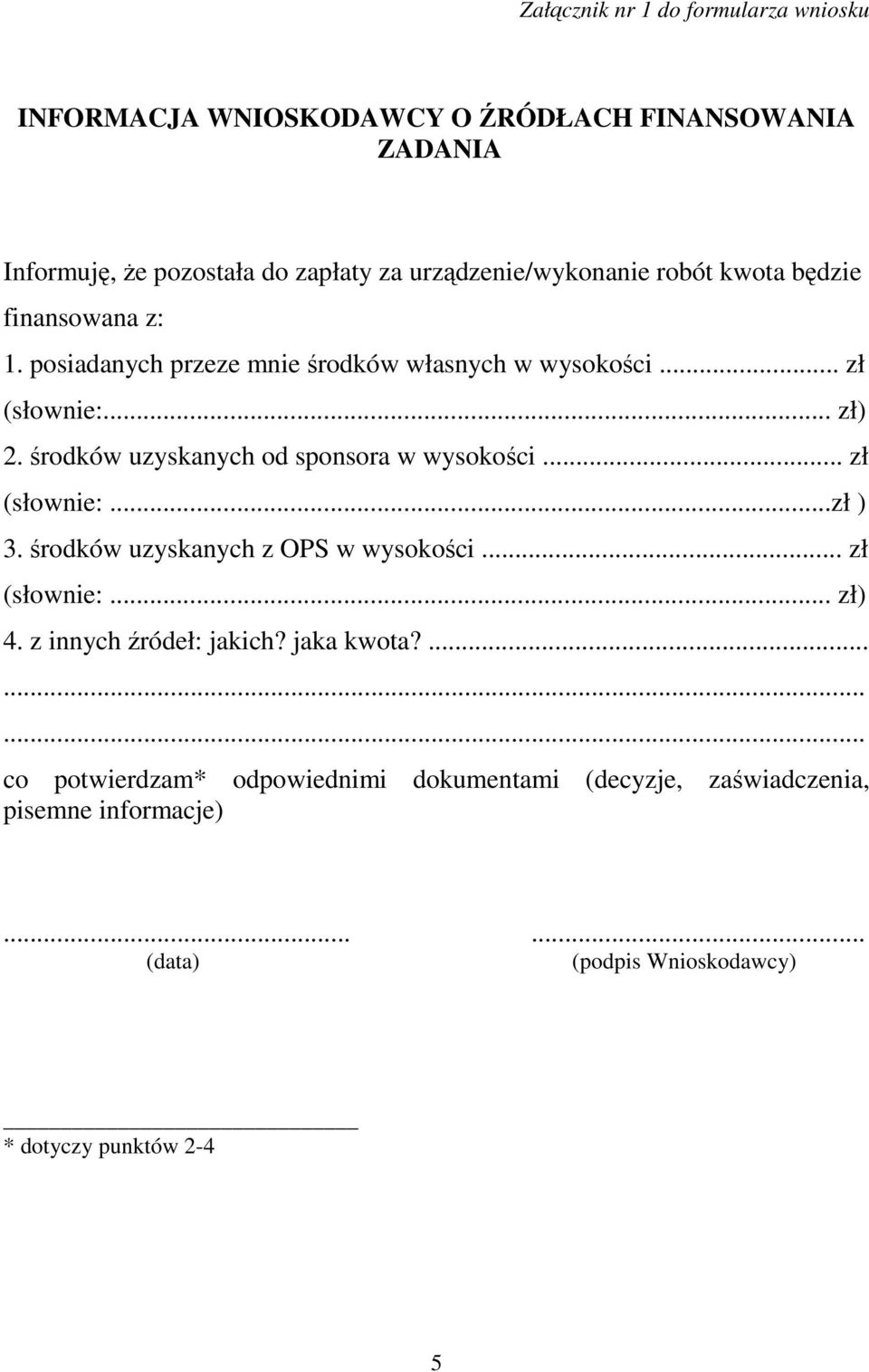 środków uzyskanych od sponsora w wysokości... zł (słownie:...zł ) 3. środków uzyskanych z OPS w wysokości... zł (słownie:... zł) 4.