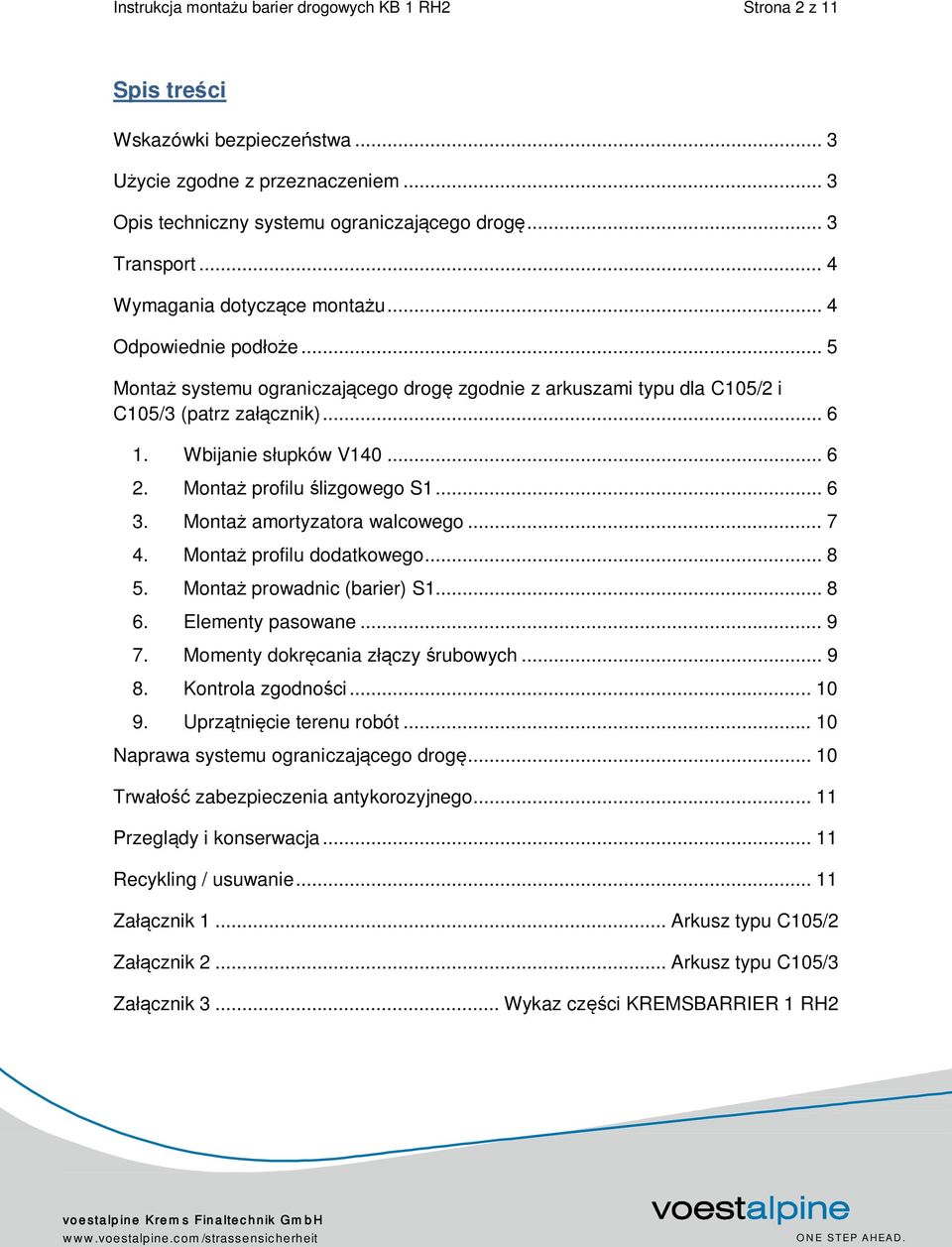 Montaż profilu ślizgowego S1... 6 3. Montaż amortyzatora walcowego... 7 4. Montaż profilu dodatkowego... 8 5. Montaż prowadnic (barier) S1... 8 6. Elementy pasowane... 9 7.