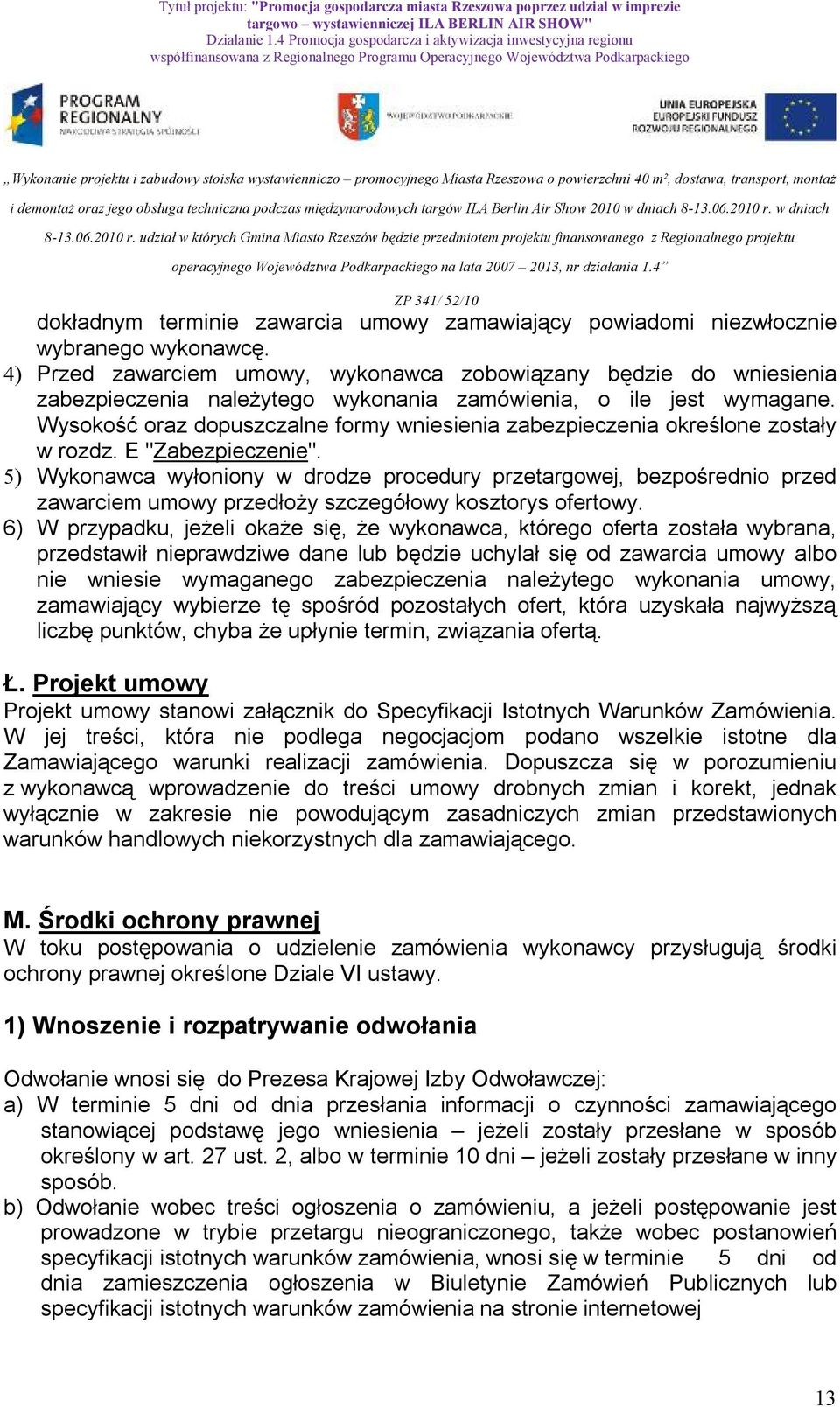 Wysokość oraz dopuszczalne formy wniesienia zabezpieczenia określone zostały w rozdz. E "Zabezpieczenie".