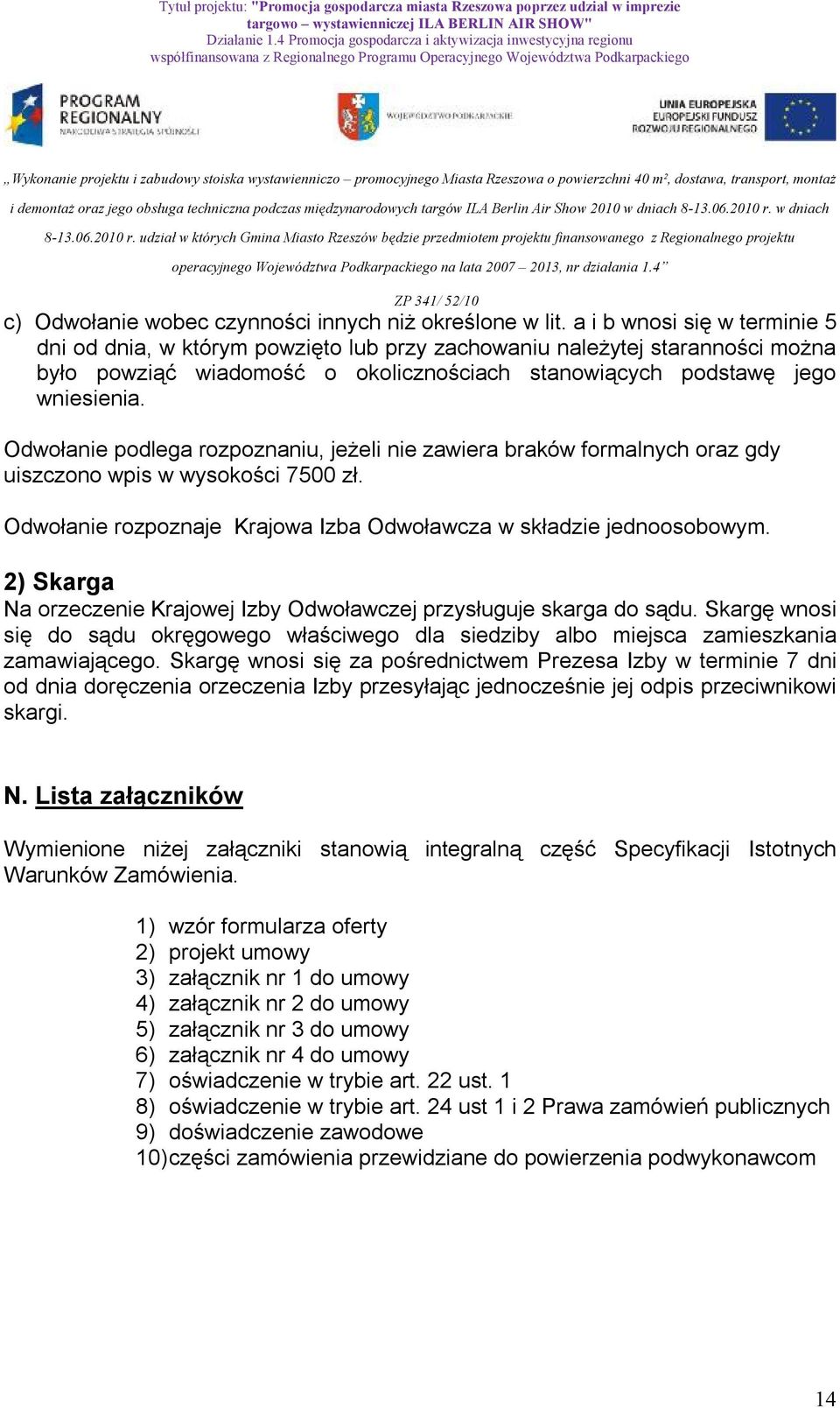 Odwołanie podlega rozpoznaniu, jeżeli nie zawiera braków formalnych oraz gdy uiszczono wpis w wysokości 7500 zł. Odwołanie rozpoznaje Krajowa Izba Odwoławcza w składzie jednoosobowym.