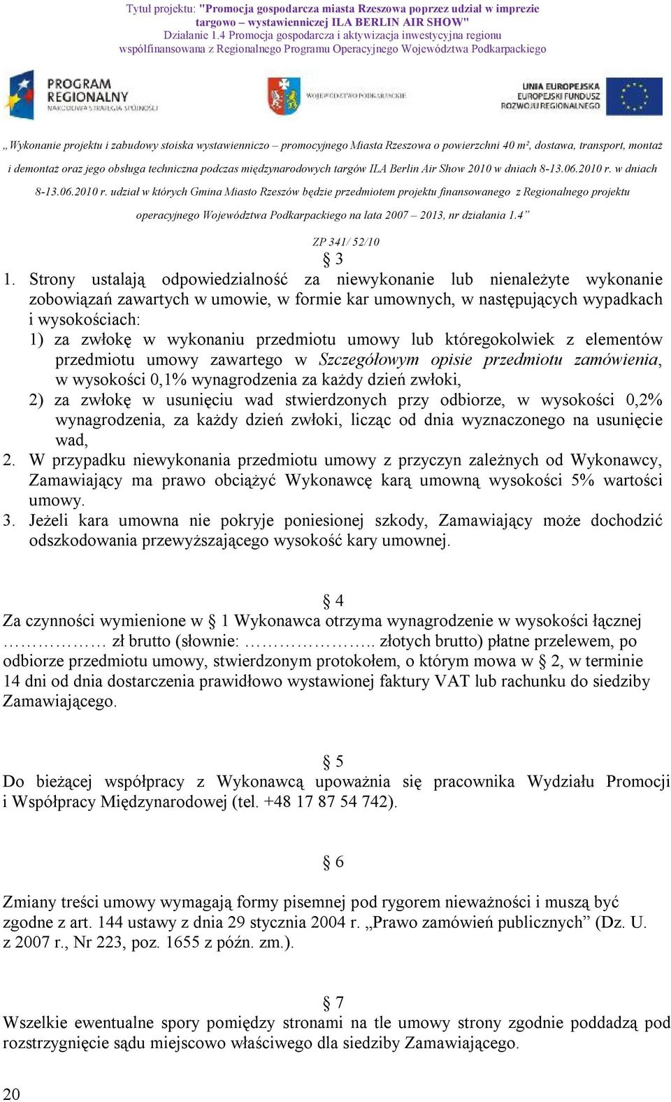 usunięciu wad stwierdzonych przy odbiorze, w wysokości 0,2% wynagrodzenia, za każdy dzień zwłoki, licząc od dnia wyznaczonego na usunięcie wad, 2.