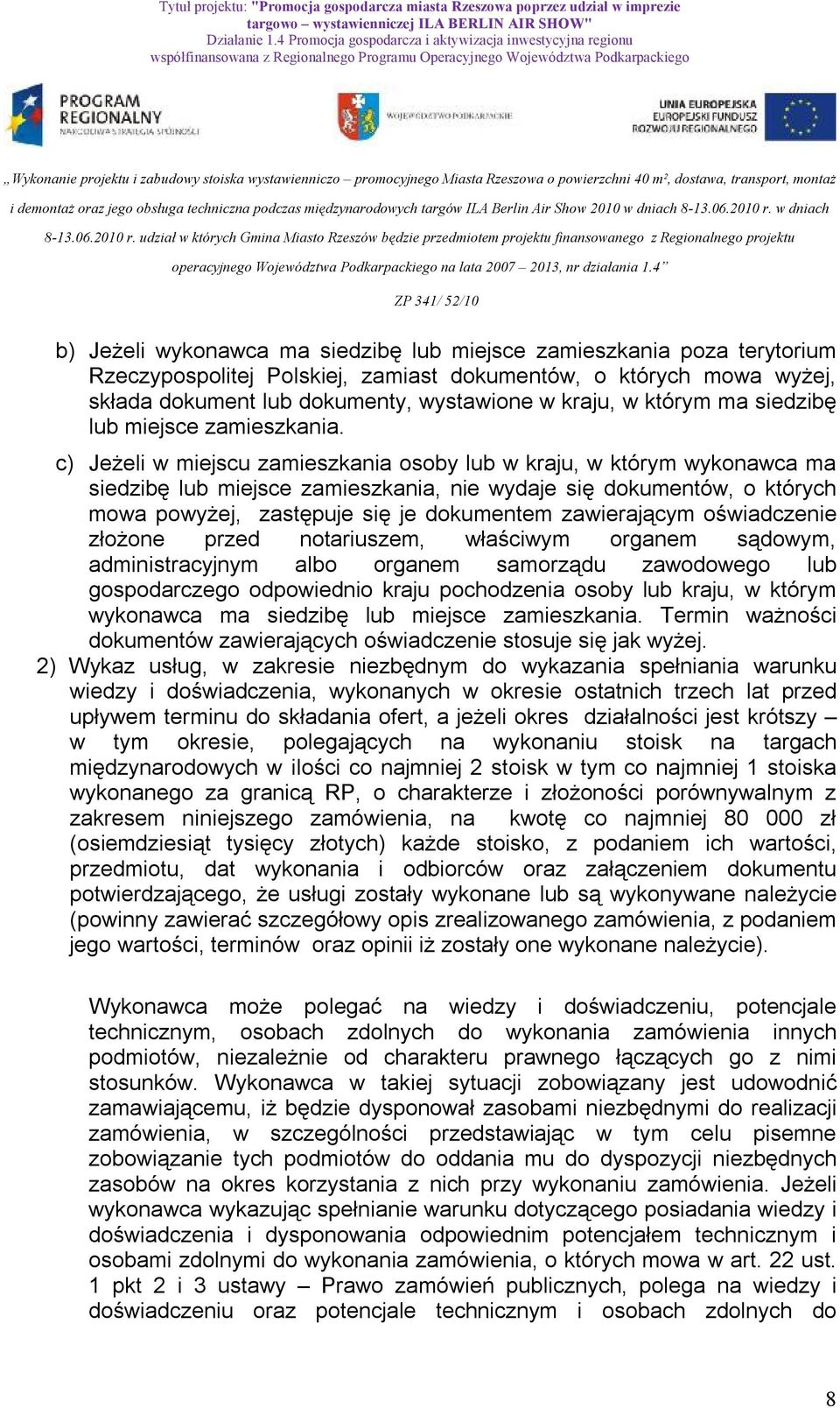 c) Jeżeli w miejscu zamieszkania osoby lub w kraju, w którym wykonawca ma siedzibę lub miejsce zamieszkania, nie wydaje się dokumentów, o których mowa powyżej, zastępuje się je dokumentem