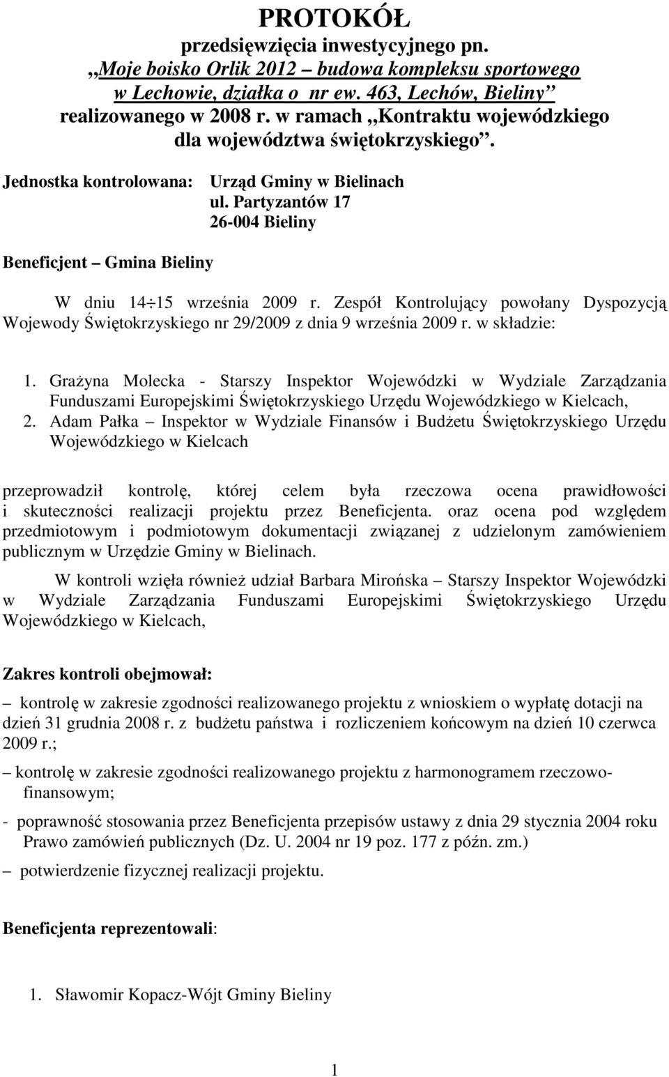 Partyzantów 17 26-004 Bieliny Beneficjent Gmina Bieliny W dniu 14 15 września 2009 r. Zespół Kontrolujący powołany Dyspozycją Wojewody Świętokrzyskiego nr 29/2009 z dnia 9 września 2009 r.