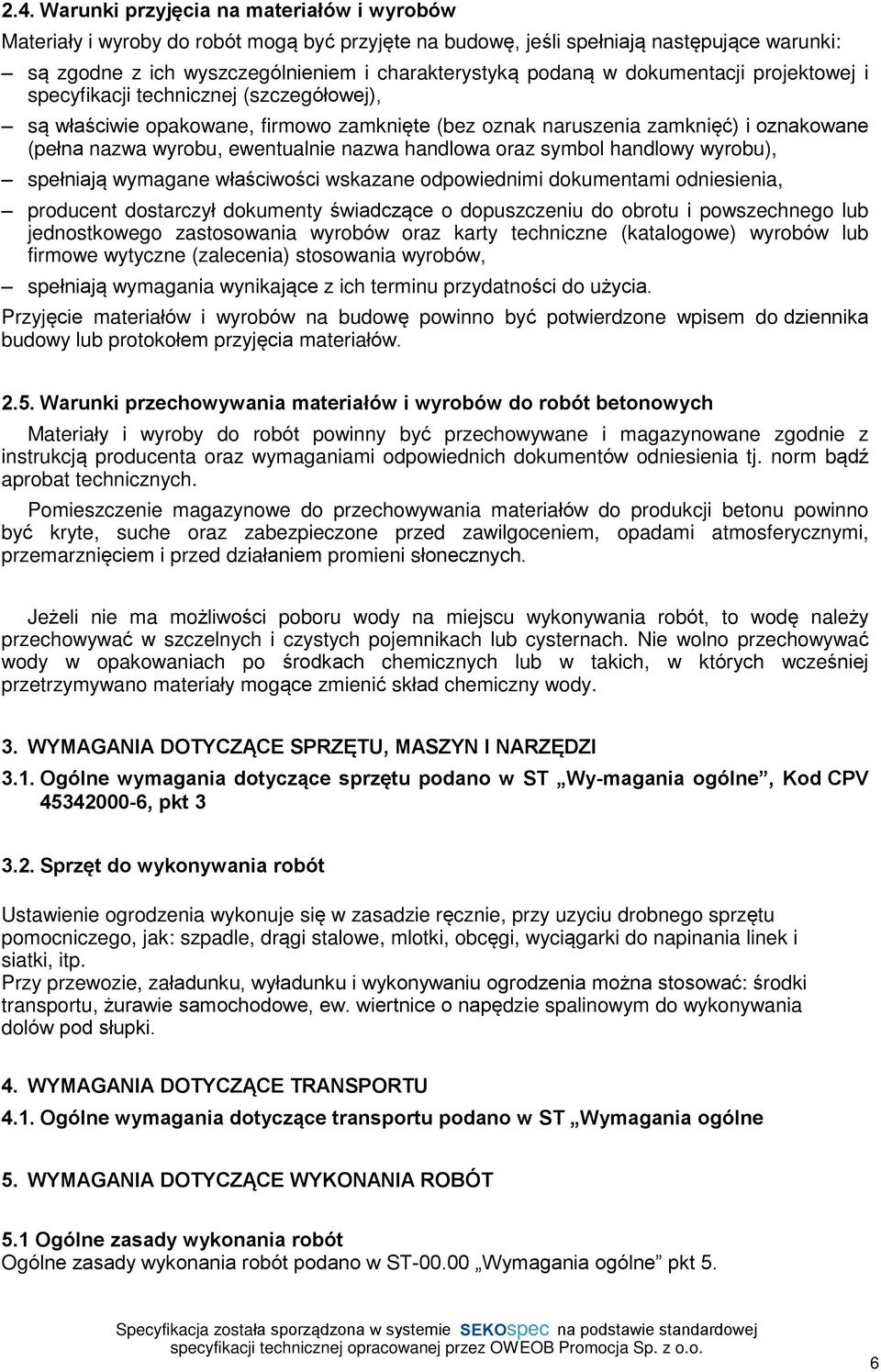 handlowa oraz syol handlowy wyrobu), speùniaj¹ wymagane wùaœciwoœci wskazane odpowiednimi dokumentami odniesienia, producent dostarczyù dokumenty œwiadcz¹ce o dopuszczeniu do obrotu i powszechnego