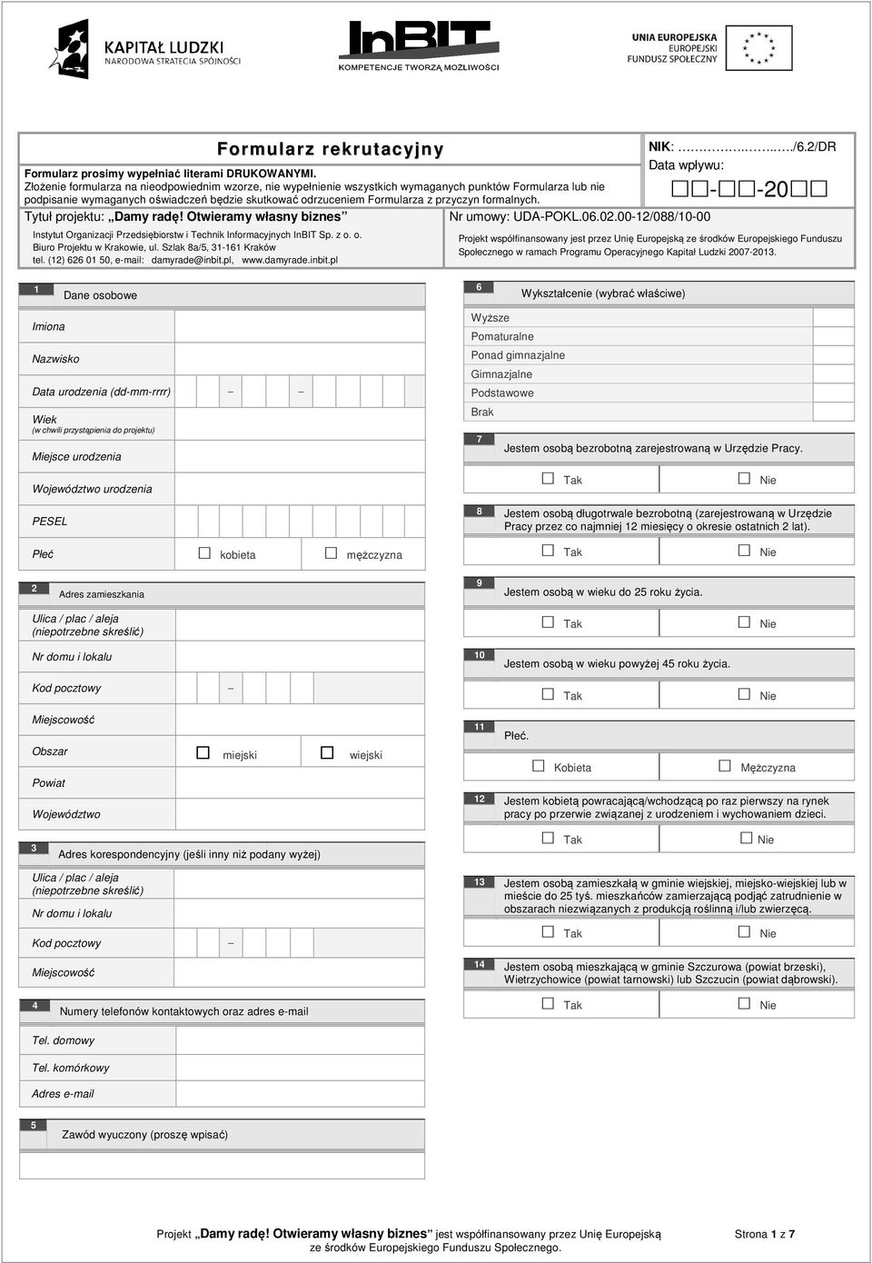 formalnych. Tytuł projektu: Damy radę! Otwieramy własny biznes Instytut Organizacji Przedsiębiorstw i Technik Informacyjnych InBIT Sp. z o. o. Biuro Projektu w Krakowie, ul.