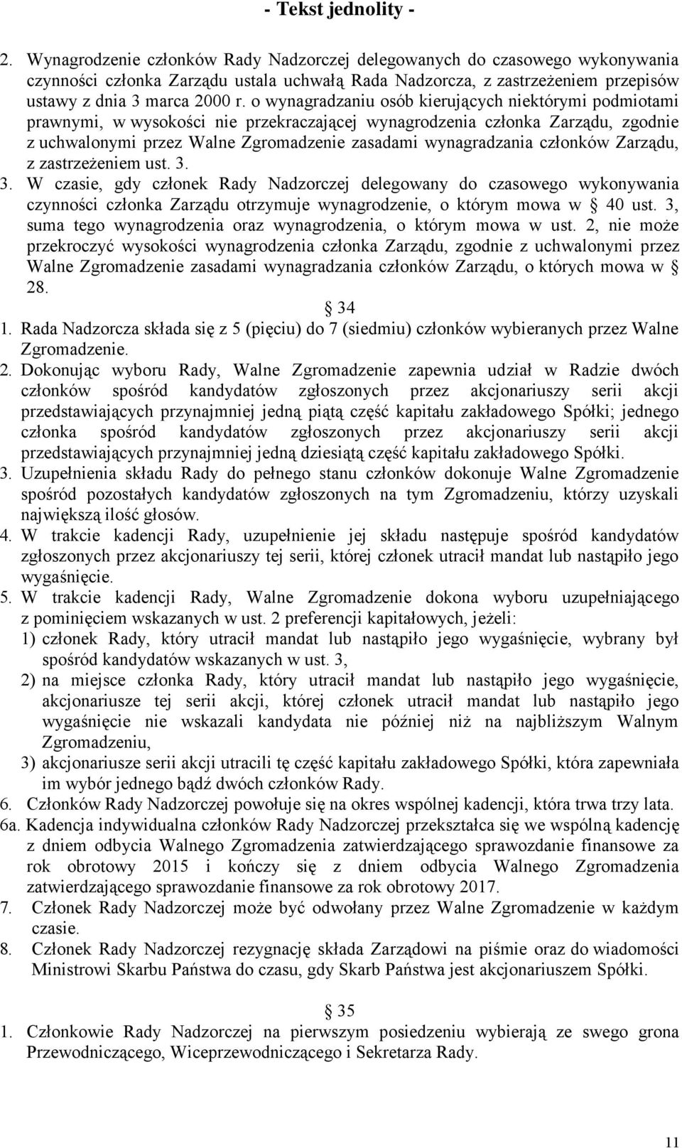 członków Zarządu, z zastrzeżeniem ust. 3. 3. W czasie, gdy członek Rady Nadzorczej delegowany do czasowego wykonywania czynności członka Zarządu otrzymuje wynagrodzenie, o którym mowa w 40 ust.