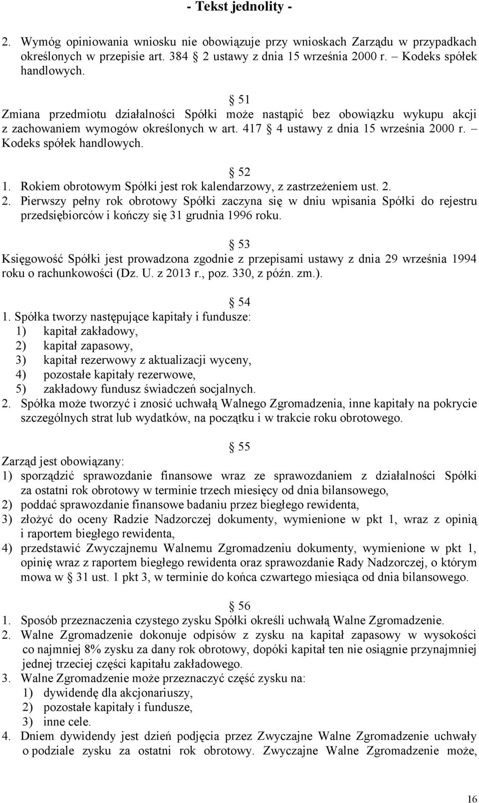 Rokiem obrotowym Spółki jest rok kalendarzowy, z zastrzeżeniem ust. 2.