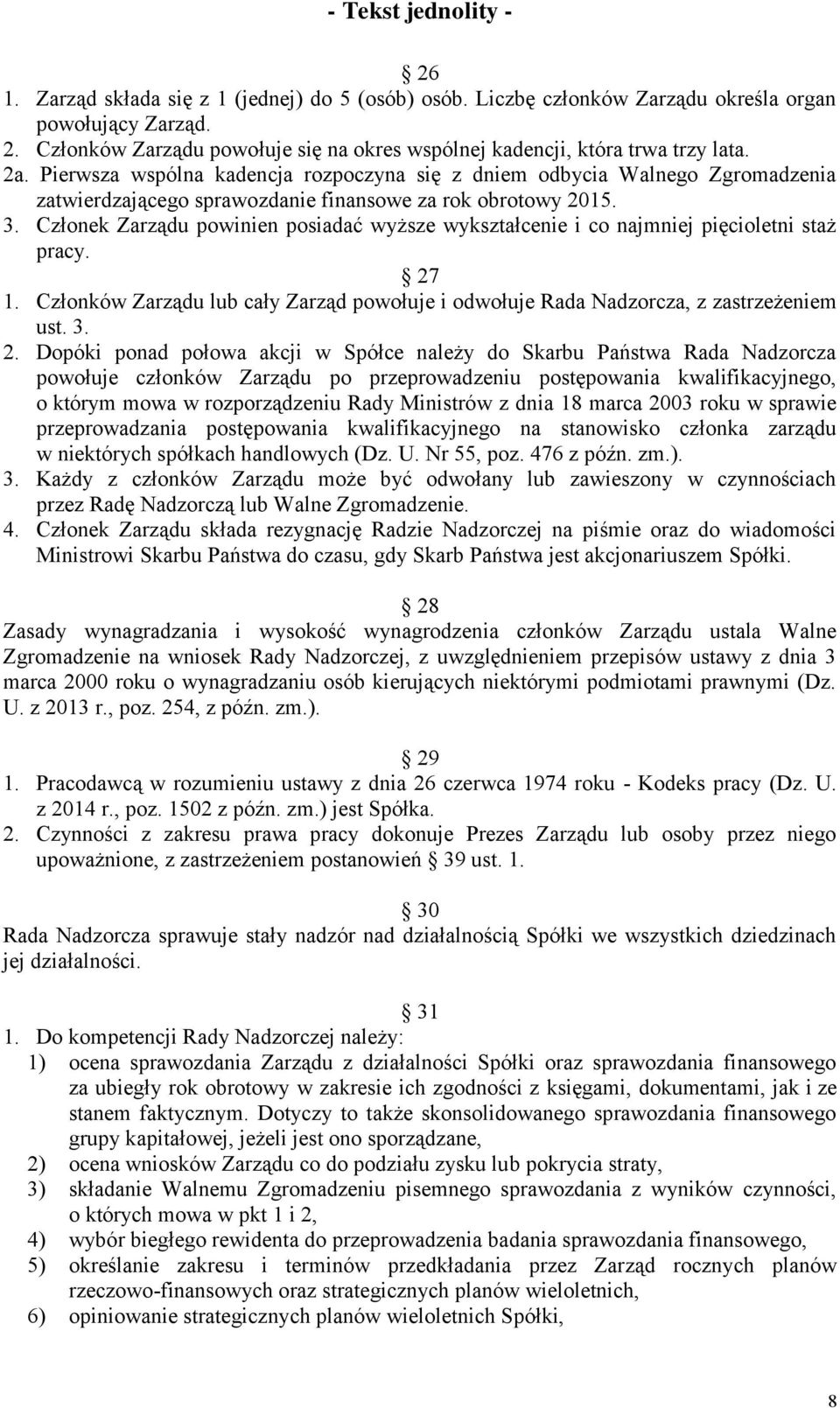 Członek Zarządu powinien posiadać wyższe wykształcenie i co najmniej pięcioletni staż pracy. 27