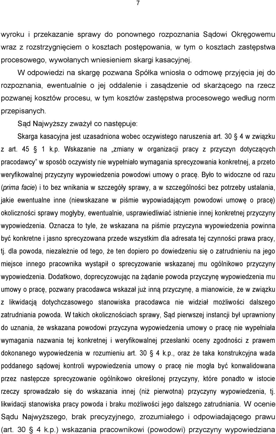 W odpowiedzi na skargę pozwana Spółka wniosła o odmowę przyjęcia jej do rozpoznania, ewentualnie o jej oddalenie i zasądzenie od skarżącego na rzecz pozwanej kosztów procesu, w tym kosztów zastępstwa