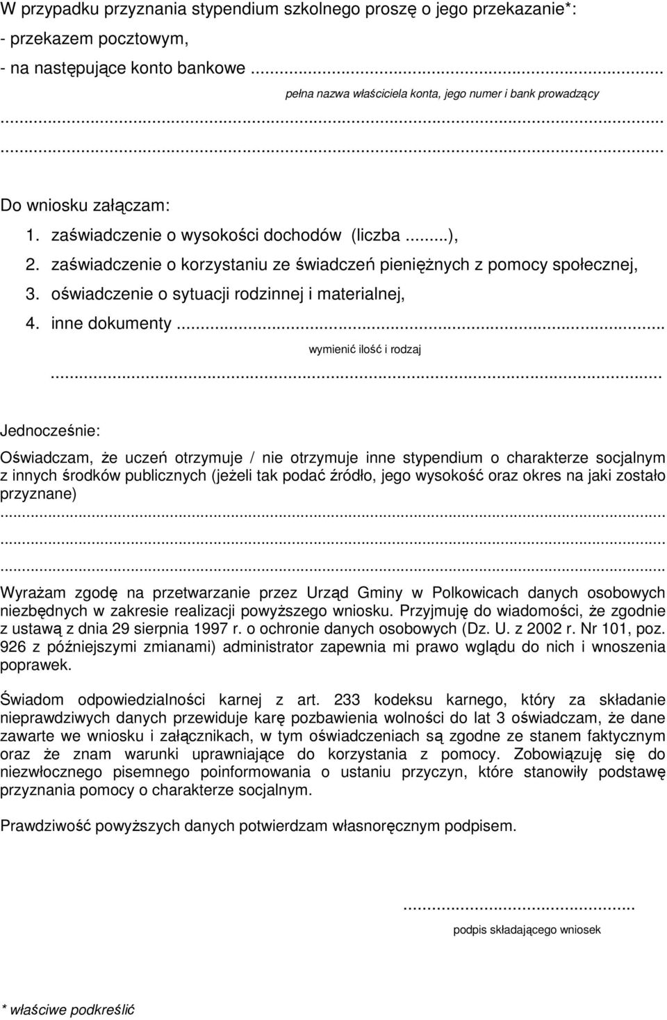 zaświadczenie o korzystaniu ze świadczeń pienięŝnych z pomocy społecznej, 3. oświadczenie o sytuacji rodzinnej i materialnej, 4. inne dokumenty.