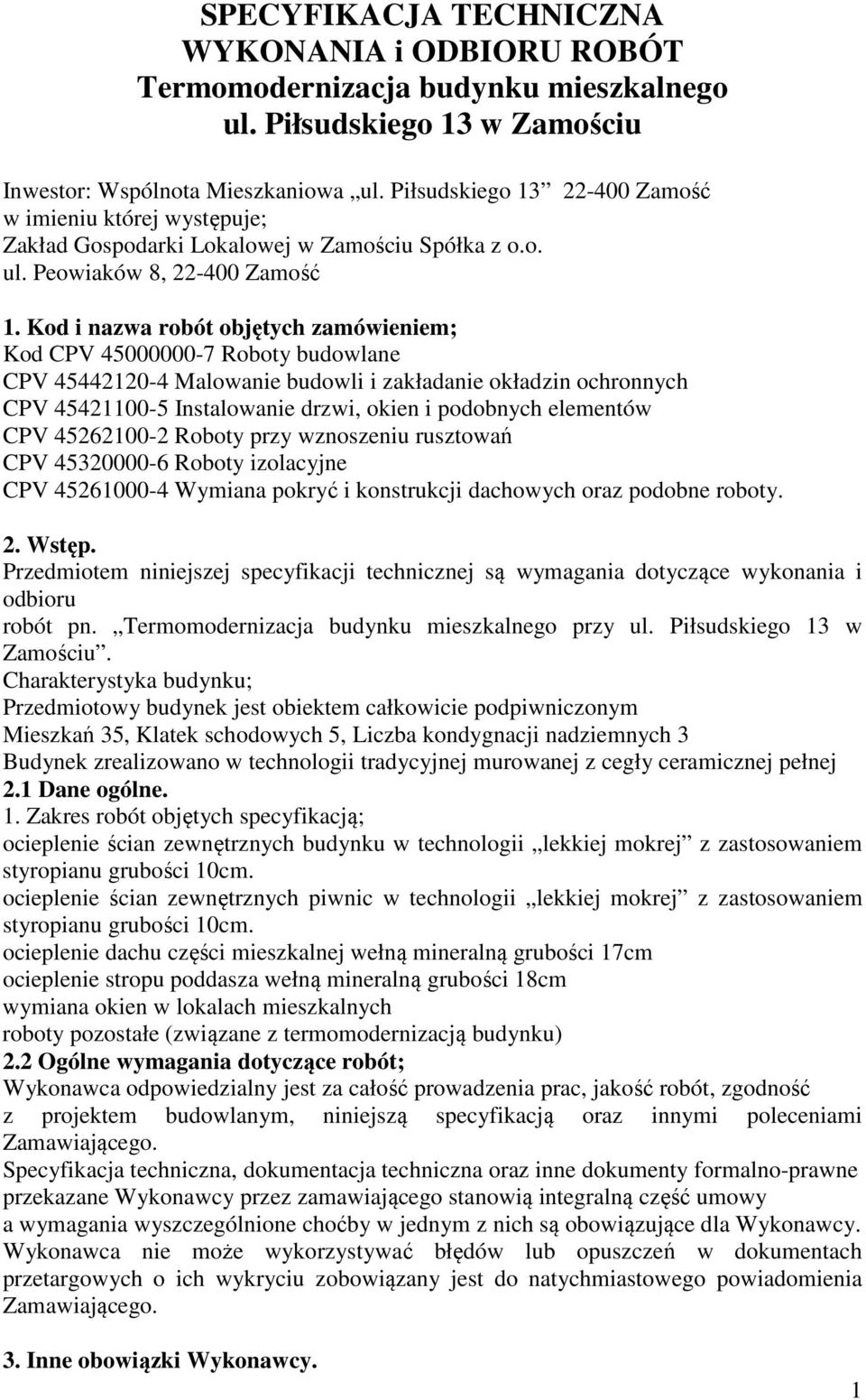 Kod i nazwa robót objętych zamówieniem; Kod CPV 45000000-7 Roboty budowlane CPV 45442120-4 Malowanie budowli i zakładanie okładzin ochronnych CPV 45421100-5 Instalowanie drzwi, okien i podobnych