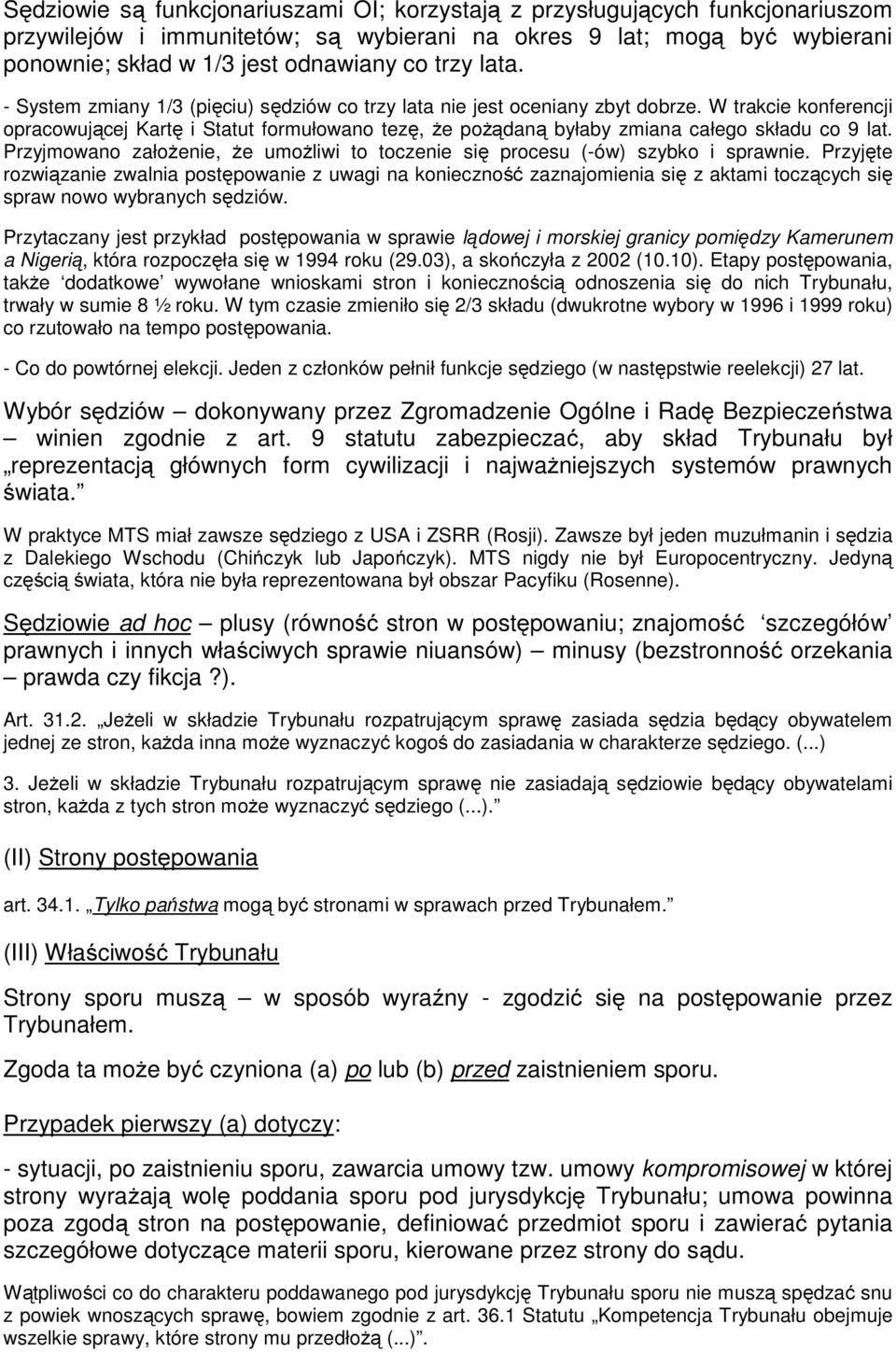 W trakcie konferencji opracowującej Kartę i Statut formułowano tezę, że pożądaną byłaby zmiana całego składu co 9 lat.