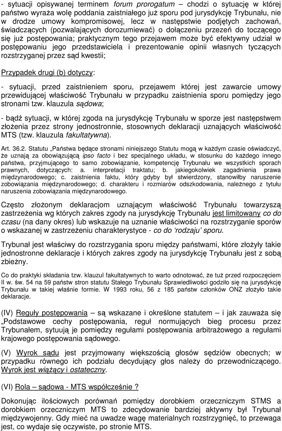 jego przedstawiciela i prezentowanie opinii własnych tyczących rozstrzyganej przez sąd kwestii; Przypadek drugi (b) dotyczy: - sytuacji, przed zaistnieniem sporu, przejawem której jest zawarcie umowy