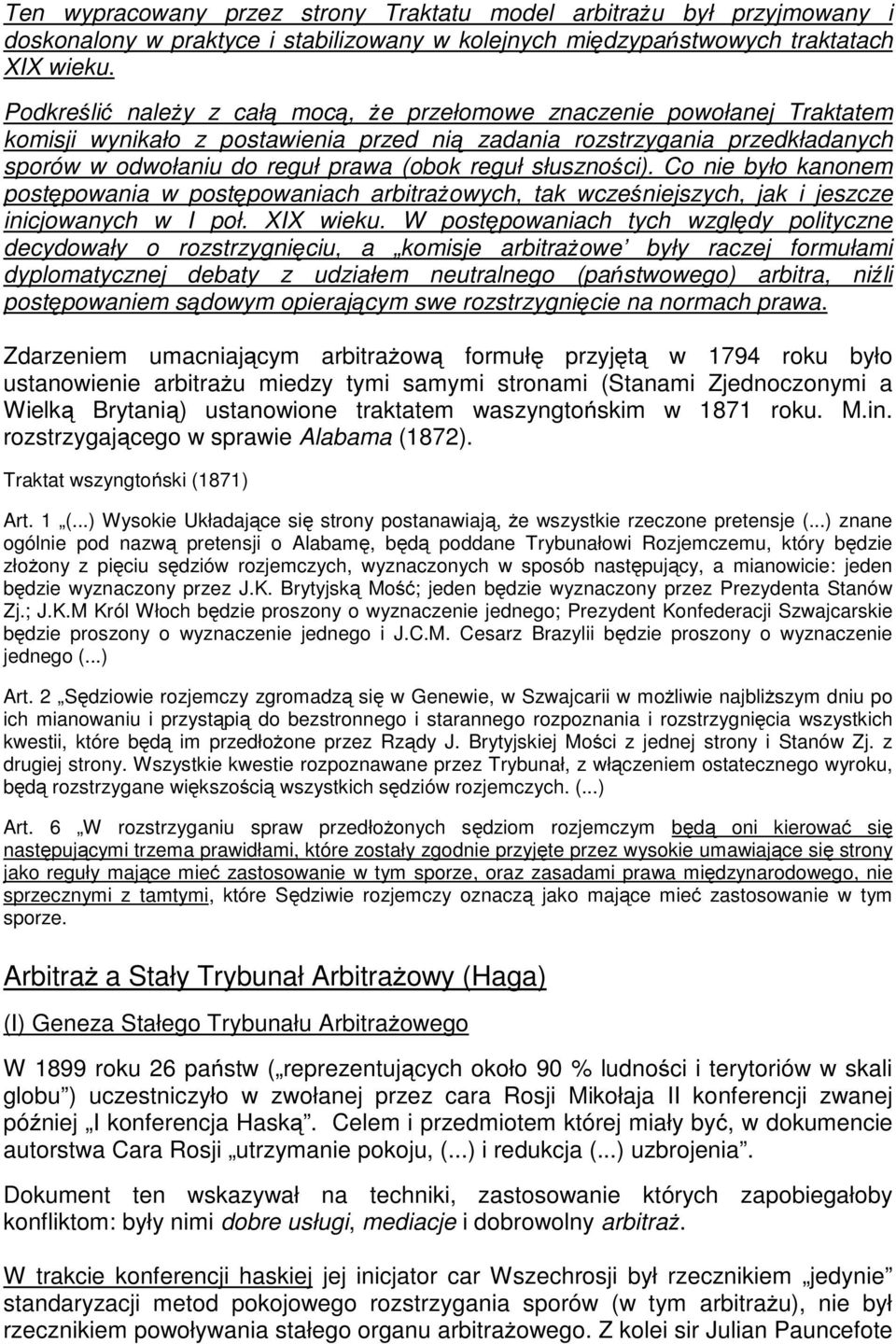 słuszności). Co nie było kanonem postępowania w postępowaniach arbitrażowych, tak wcześniejszych, jak i jeszcze inicjowanych w I poł. XIX wieku.