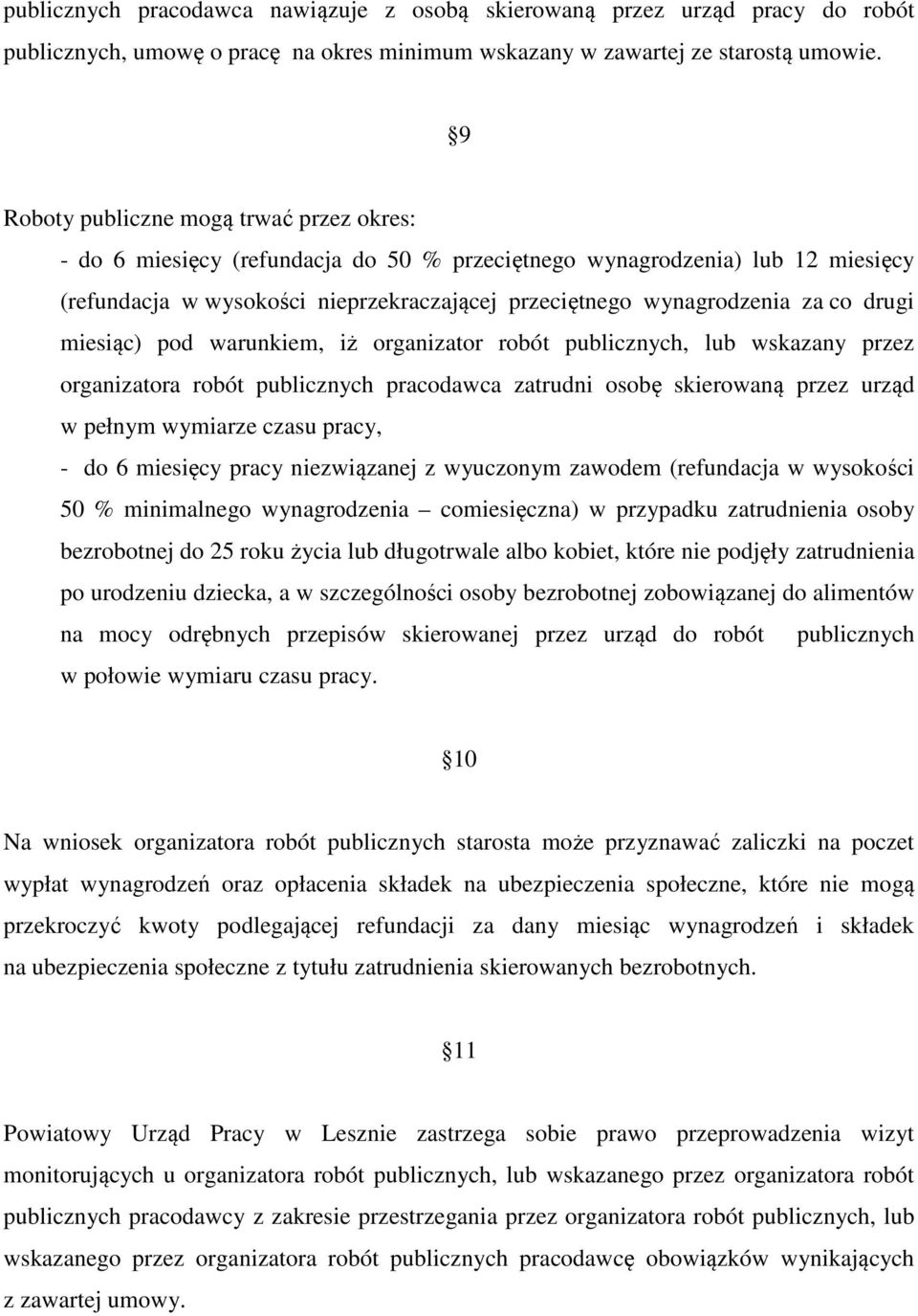 drugi miesiąc) pod warunkiem, iż organizator robót publicznych, lub wskazany przez organizatora robót publicznych pracodawca zatrudni osobę skierowaną przez urząd w pełnym wymiarze czasu pracy, - do