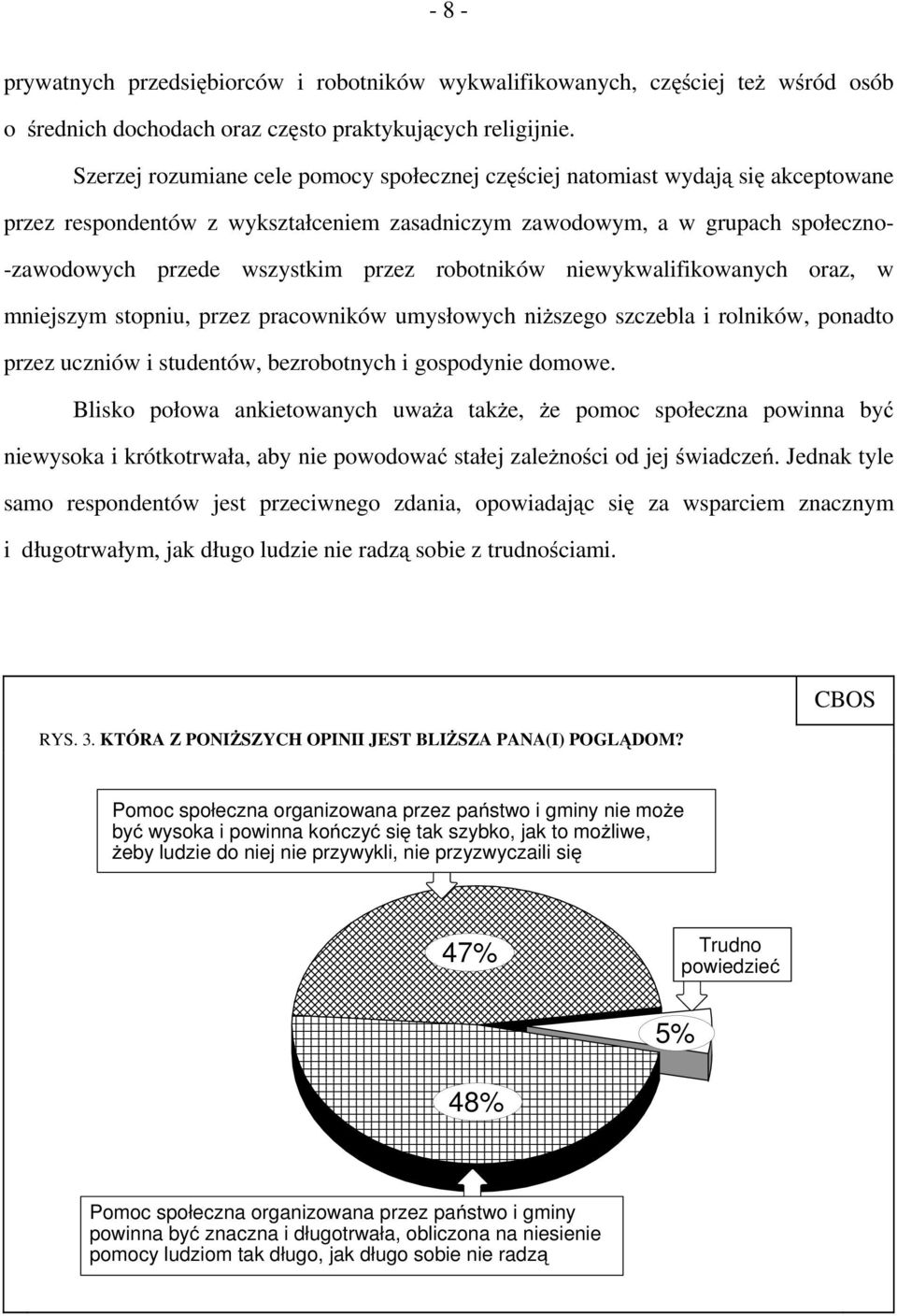 robotników niewykwalifikowanych oraz, w mniejszym stopniu, przez pracowników umysłowych niższego szczebla i rolników, ponadto przez uczniów i studentów, bezrobotnych i gospodynie domowe.