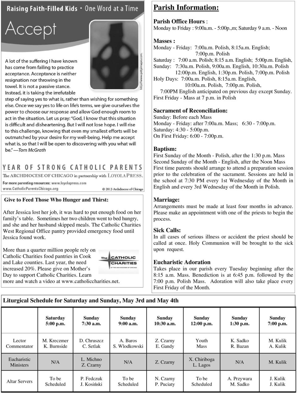 m. Polish, 7:00p.m. Polish, 7:00PM English anticipated on previous day except. First Friday - Mass at 7 p.m. in Polish Sacrament of Reconciliation: : Before each Mass Monday - Friday: after 7:00a.m. Mass; 6:30-7:00p.