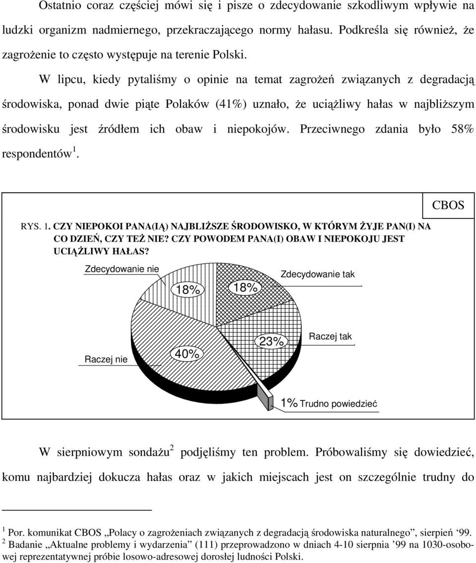 W lipcu, kiedy pytaliśmy o opinie na temat zagrożeń związanych z degradacją środowiska, ponad dwie piąte Polaków (41%) uznało, że uciążliwy hałas w najbliższym środowisku jest źródłem ich obaw i