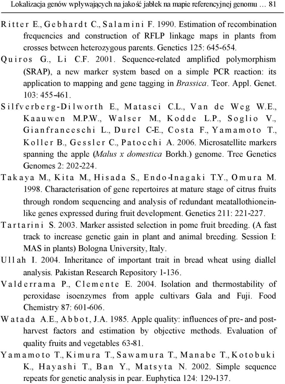 Sequence-related amplified polymorphism (SRAP), a new marker system based on a simple PCR reaction: its application to mapping and gene tagging in Brassica. Teor. Appl. Genet. 103: 455-461.