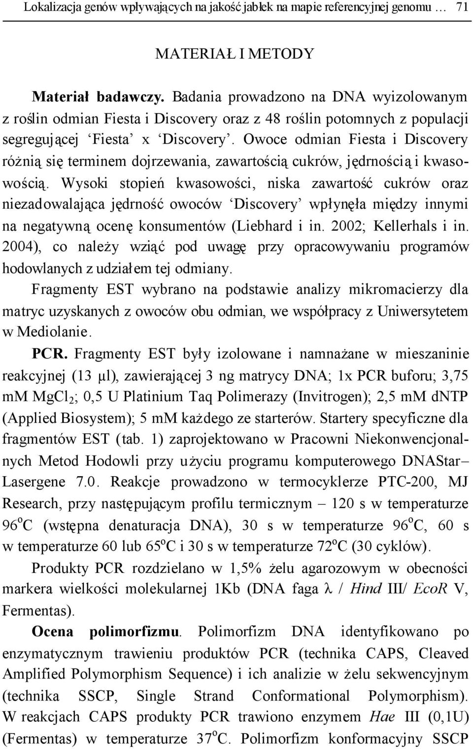 Owoce odmian Fiesta i Discovery różniąsięterminem dojrzewania, zawartościącukrów, jędrnościąi kwasowością.