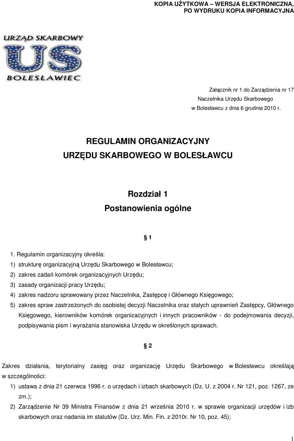 Regulamin organizacyjny określa: 1) strukturę organizacyjną Urzędu Skarbowego w Bolesławcu; 2) zakres zadań komórek organizacyjnych Urzędu; 3) zasady organizacji pracy Urzędu; 4) zakres nadzoru