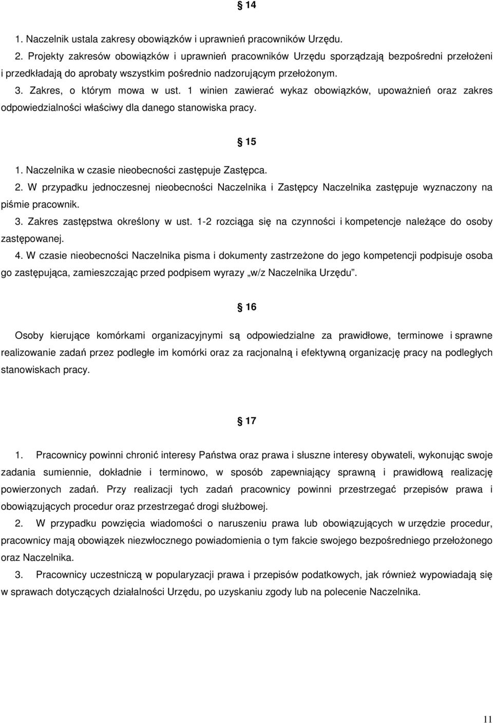 1 winien zawierać wykaz obowiązków, upoważnień oraz zakres odpowiedzialności właściwy dla danego stanowiska pracy. 15 1. Naczelnika w czasie nieobecności zastępuje Zastępca. 2.