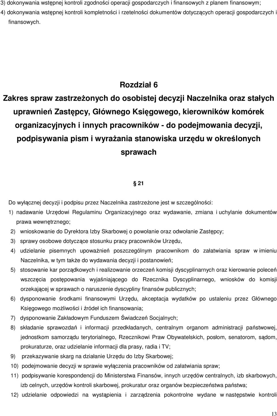 Rozdział 6 Zakres spraw zastrzeżonych do osobistej decyzji Naczelnika oraz stałych uprawnień Zastępcy, Głównego Księgowego, kierowników komórek organizacyjnych i innych pracowników - do podejmowania