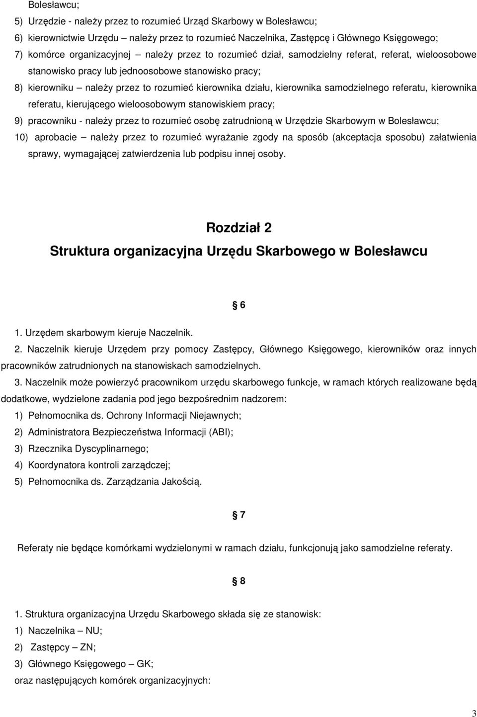 samodzielnego referatu, kierownika referatu, kierującego wieloosobowym stanowiskiem pracy; 9) pracowniku - należy przez to rozumieć osobę zatrudnioną w Urzędzie Skarbowym w Bolesławcu; 10) aprobacie