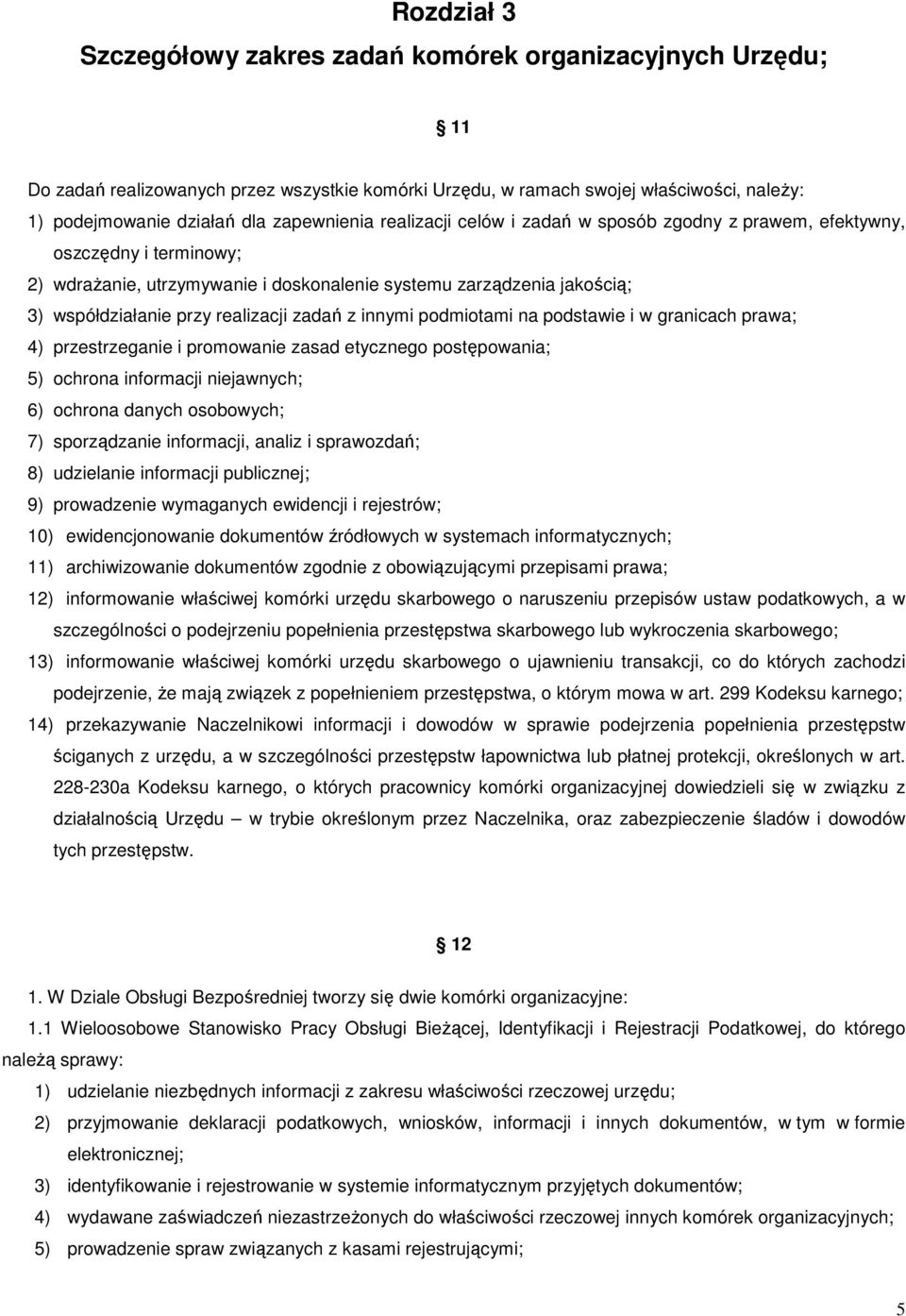 realizacji zadań z innymi podmiotami na podstawie i w granicach prawa; 4) przestrzeganie i promowanie zasad etycznego postępowania; 5) ochrona informacji niejawnych; 6) ochrona danych osobowych; 7)