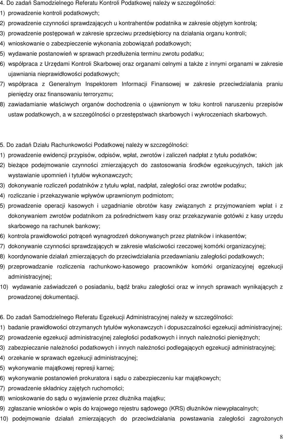 sprawach przedłużenia terminu zwrotu podatku; 6) współpraca z Urzędami Kontroli Skarbowej oraz organami celnymi a także z innymi organami w zakresie ujawniania nieprawidłowości podatkowych; 7)