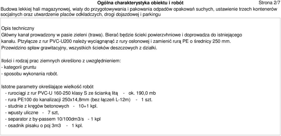 Ilości i rodzaj prac ziemnych określono z uwzględnieniem: - kategorii gruntu - sposobu wykonania robót.