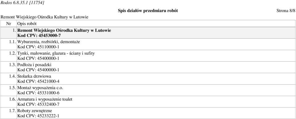 4. Stolarka drzwiowa Kod CPV: 45421000-4 1.5. Montaż wyposażenia c.o. Kod CPV: 45331000-6 