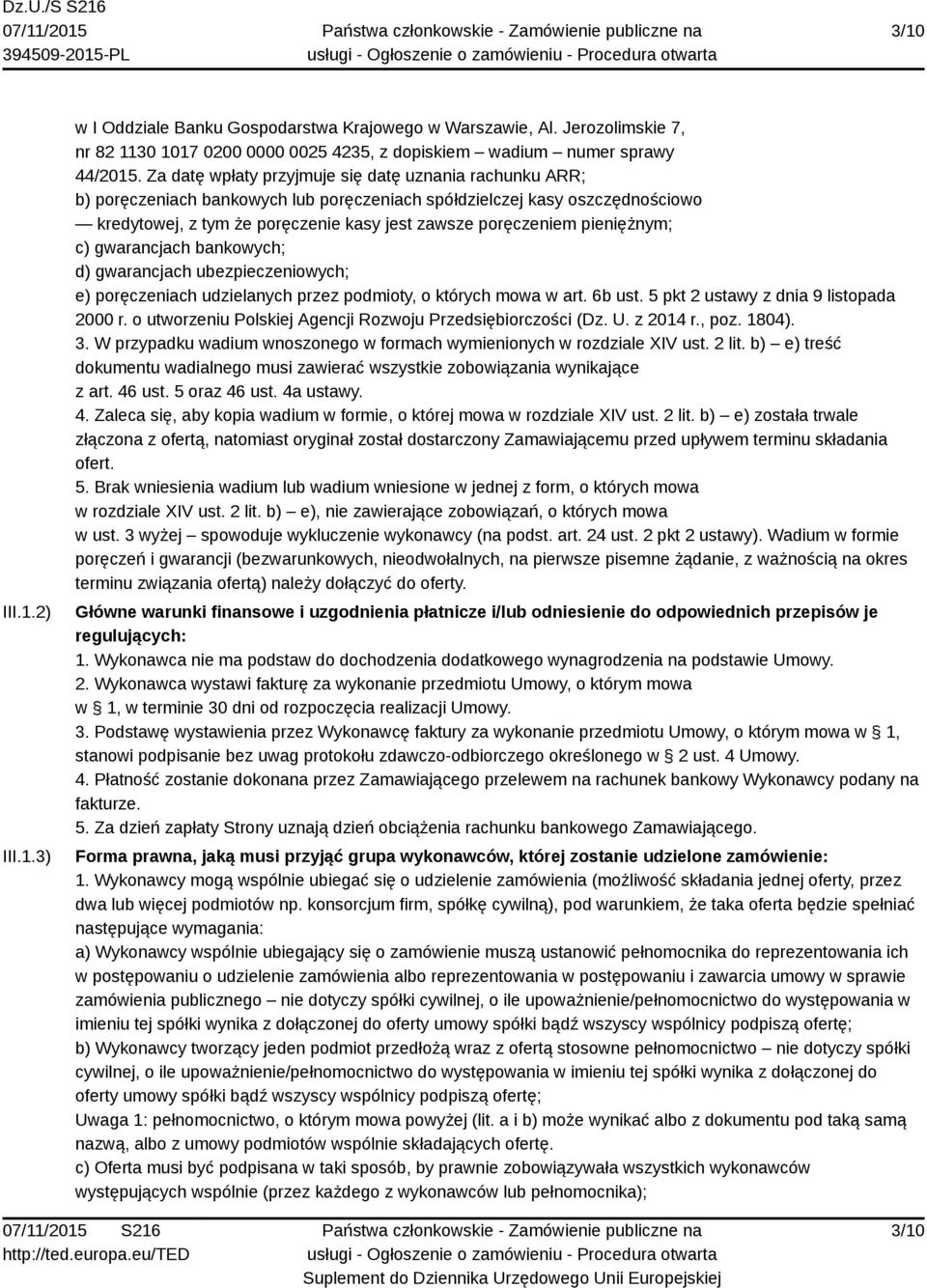 pieniężnym; c) gwarancjach bankowych; d) gwarancjach ubezpieczeniowych; e) poręczeniach udzielanych przez podmioty, o których mowa w art. 6b ust. 5 pkt 2 ustawy z dnia 9 listopada 2000 r.