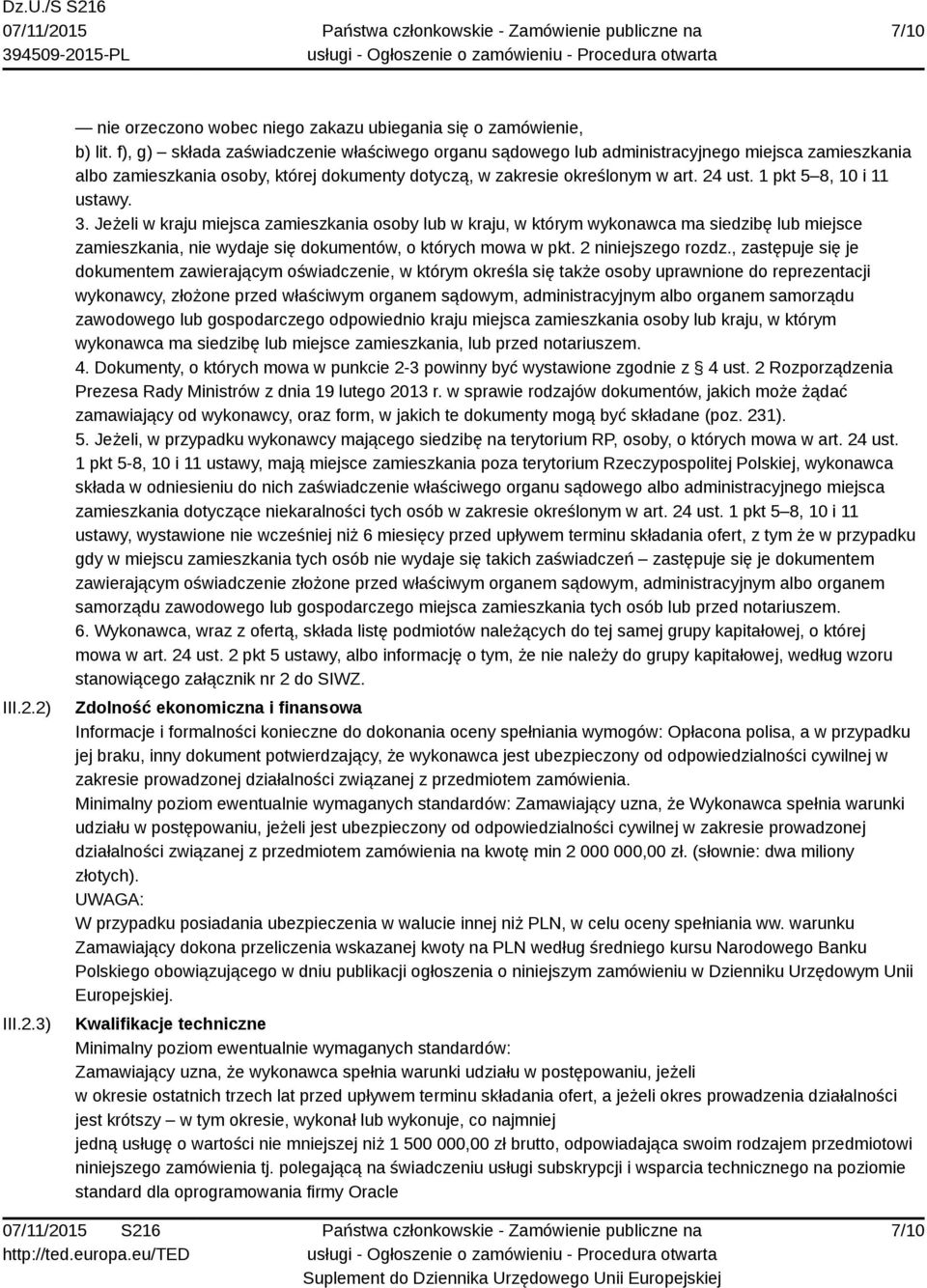 1 pkt 5 8, 10 i 11 ustawy. 3. Jeżeli w kraju miejsca zamieszkania osoby lub w kraju, w którym wykonawca ma siedzibę lub miejsce zamieszkania, nie wydaje się dokumentów, o których mowa w pkt.