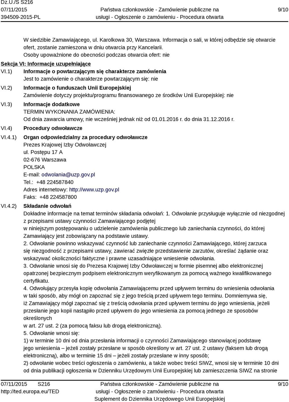 1) Informacje o powtarzającym się charakterze zamówienia Jest to zamówienie o charakterze powtarzającym się: nie VI.2) VI.3) VI.4)