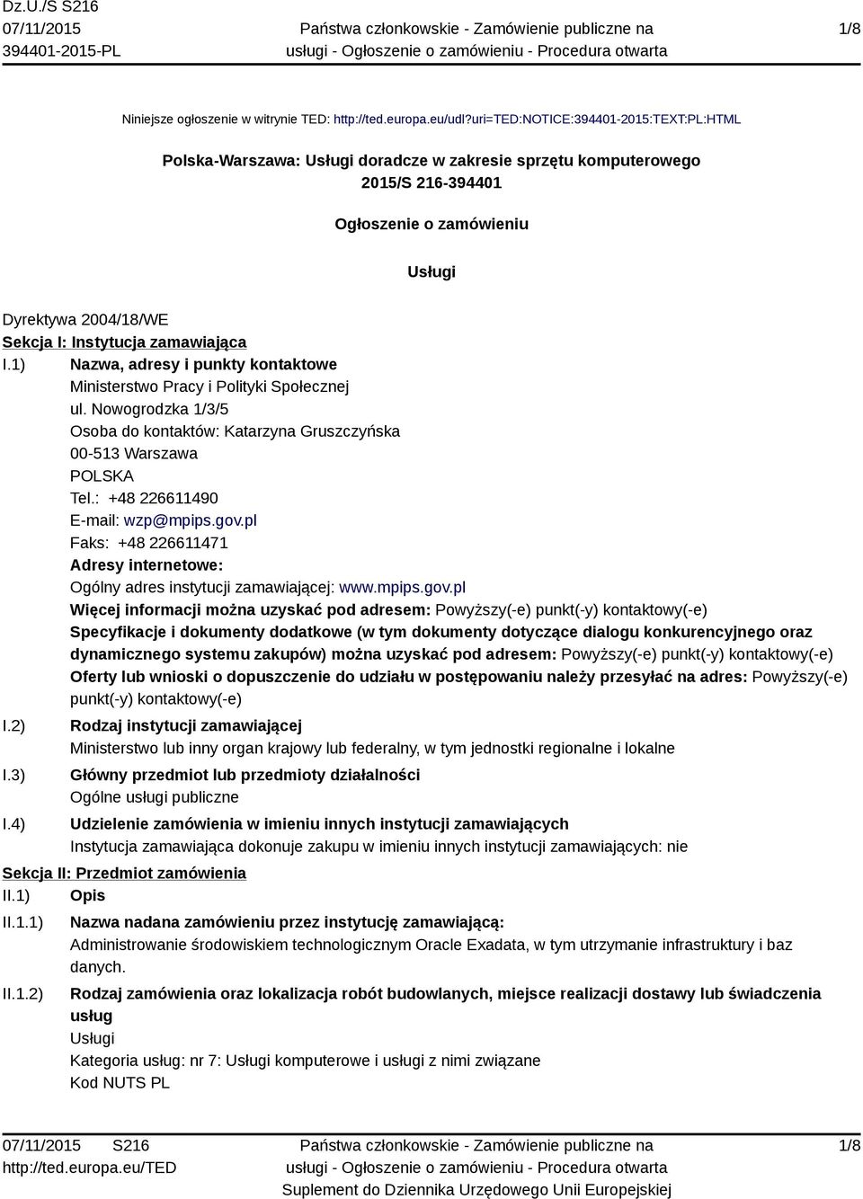 zamawiająca I.1) Nazwa, adresy i punkty kontaktowe Ministerstwo Pracy i Polityki Społecznej ul. Nowogrodzka 1/3/5 Osoba do kontaktów: Katarzyna Gruszczyńska 00-513 Warszawa POLSKA Tel.