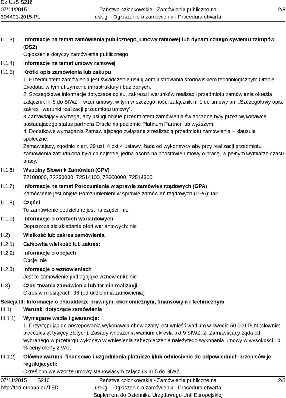 3) Informacje na temat zamówienia publicznego, umowy ramowej lub dynamicznego systemu zakupów (DSZ) Ogłoszenie dotyczy zamówienia publicznego Informacje na temat umowy ramowej Krótki opis zamówienia