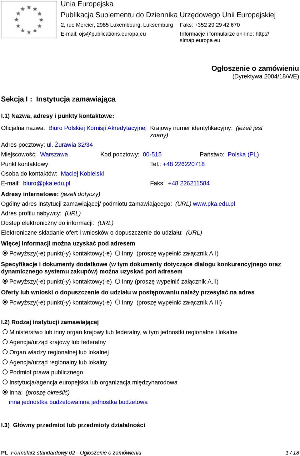 1) Nazwa, adresy i punkty kontaktowe: Oficjalna nazwa: Biuro Polskiej Komisji Akredytacyjnej Krajowy numer identyfikacyjny: (jeżeli jest znany) Adres pocztowy: ul.