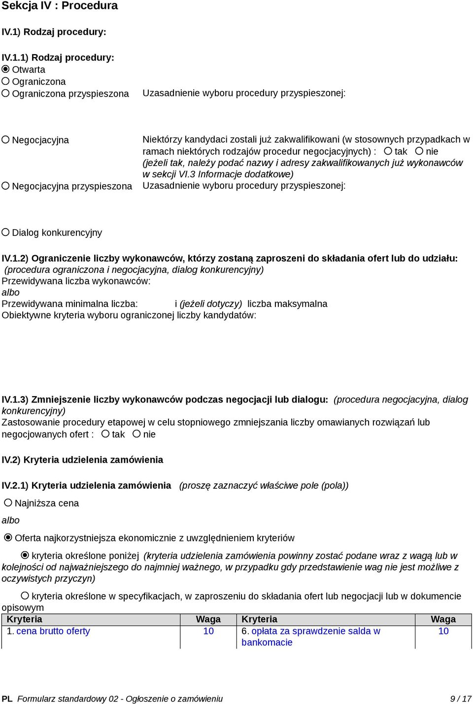 1) Rodzaj procedury: Otwarta Ograniczona Ograniczona przyspieszona Uzasadnienie wyboru procedury przyspieszonej: Negocjacyjna Negocjacyjna przyspieszona Niektórzy kandydaci zostali już