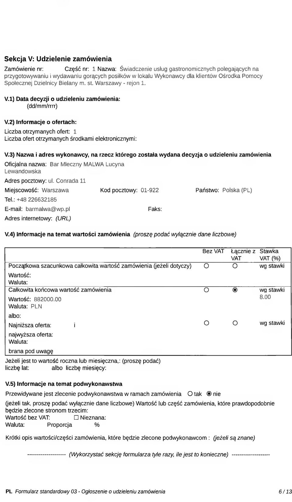 2) Informacje o ofertach: Liczba otrzymanych ofert: 1 Liczba ofert otrzymanych środkami elektronicznymi: V.