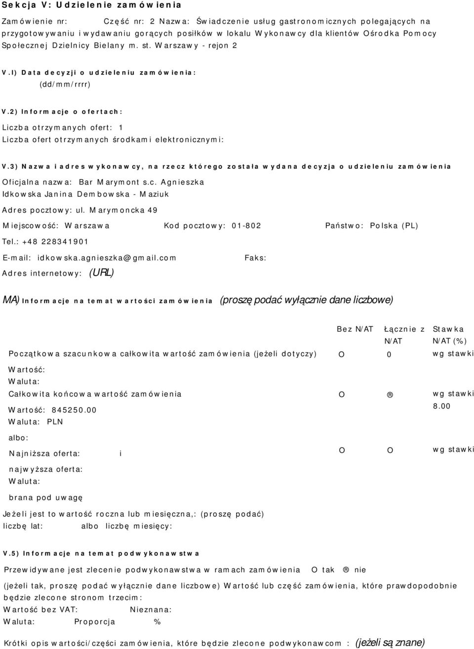 2) Informacje o ofertach: Liczba otrzymanych ofert: 1 Liczba ofert otrzymanych środkami elektronicznymi: V.