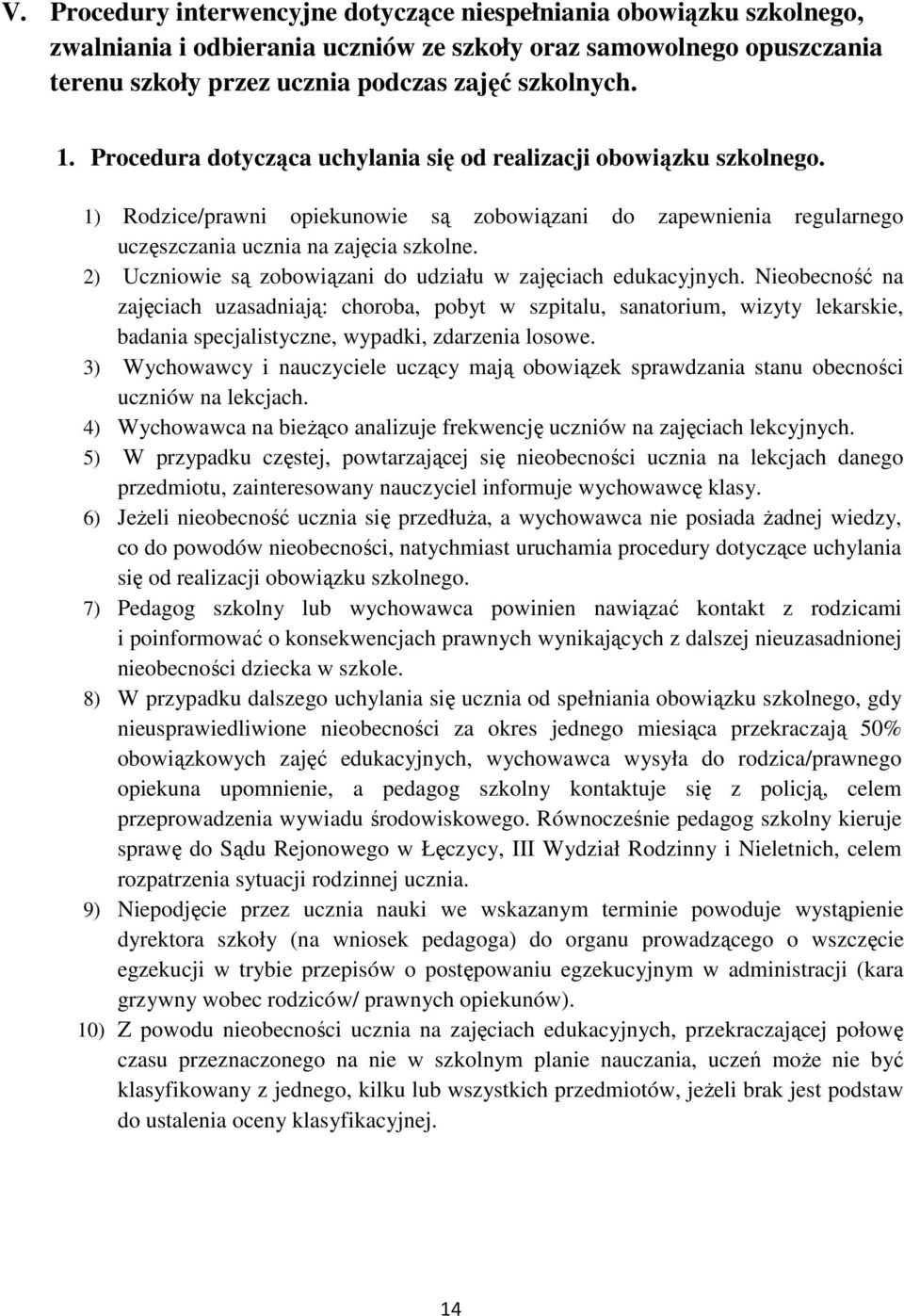 2) Uczniowie są zobowiązani do udziału w zajęciach edukacyjnych.