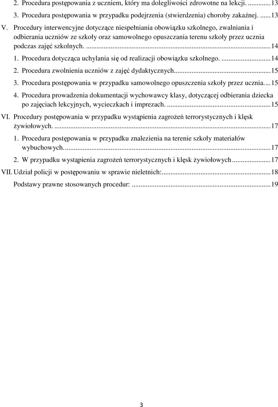 Procedura dotycząca uchylania się od realizacji obowiązku szkolnego.... 14 2. Procedura zwolnienia uczniów z zajęć dydaktycznych... 15 3.