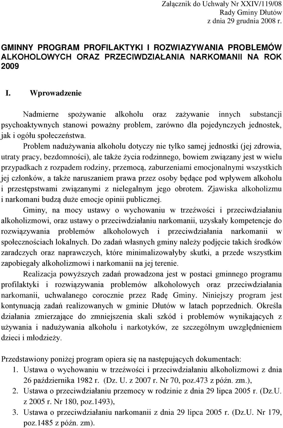 Problem nadużywania alkoholu dotyczy nie tylko samej jednostki (jej zdrowia, utraty pracy, bezdomności), ale także życia rodzinnego, bowiem związany jest w wielu przypadkach z rozpadem rodziny,