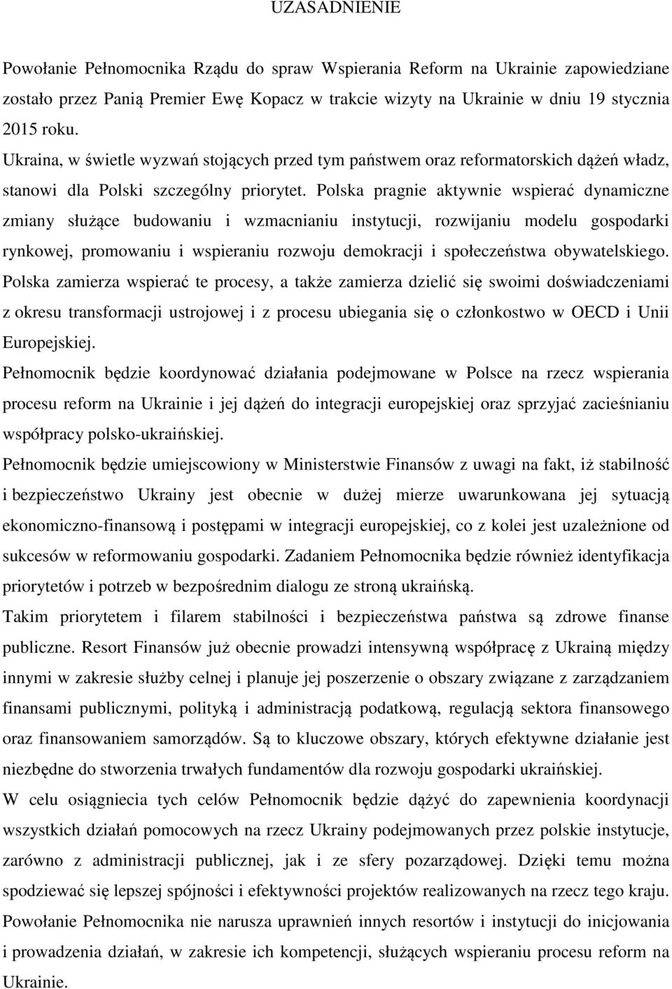 Polska pragnie aktywnie wspierać dynamiczne zmiany służące budowaniu i wzmacnianiu instytucji, rozwijaniu modelu gospodarki rynkowej, promowaniu i wspieraniu rozwoju demokracji i społeczeństwa