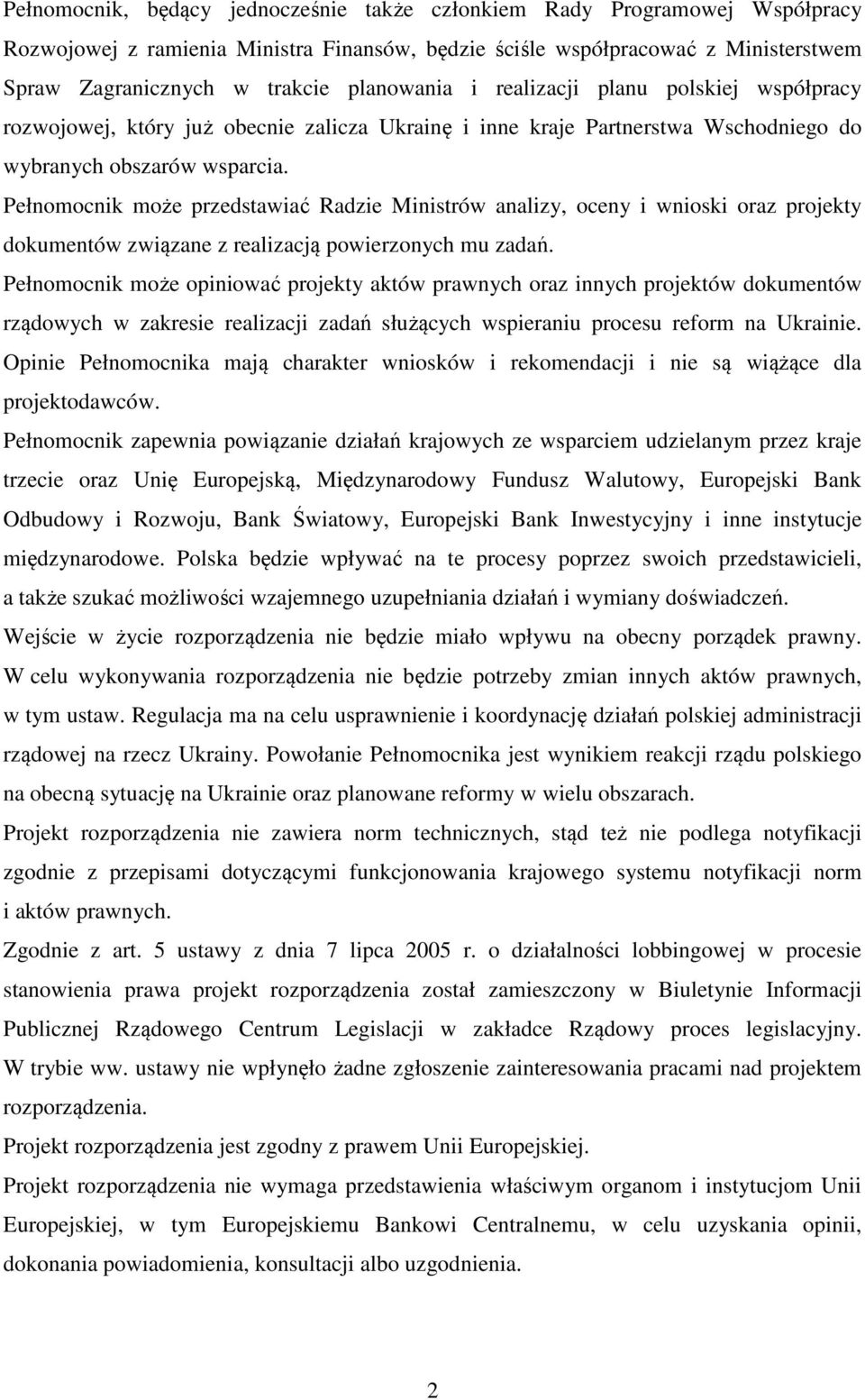 Pełnomocnik może przedstawiać Radzie Ministrów analizy, oceny i wnioski oraz projekty dokumentów związane z realizacją powierzonych mu zadań.