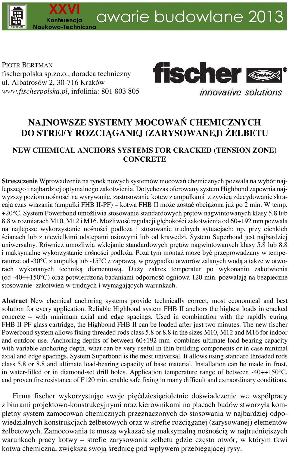 pl, infolinia: 801 803 805 NAJNOWSZE SYSTEMY MOCOWAŃ CHEMICZNYCH DO STREFY ROZCIĄGANEJ (ZARYSOWANEJ) ŻELBETU NEW CHEMICAL ANCHORS SYSTEMS FOR CRACKED (TENSION ZONE) CONCRETE Streszczenie Wprowadzenie